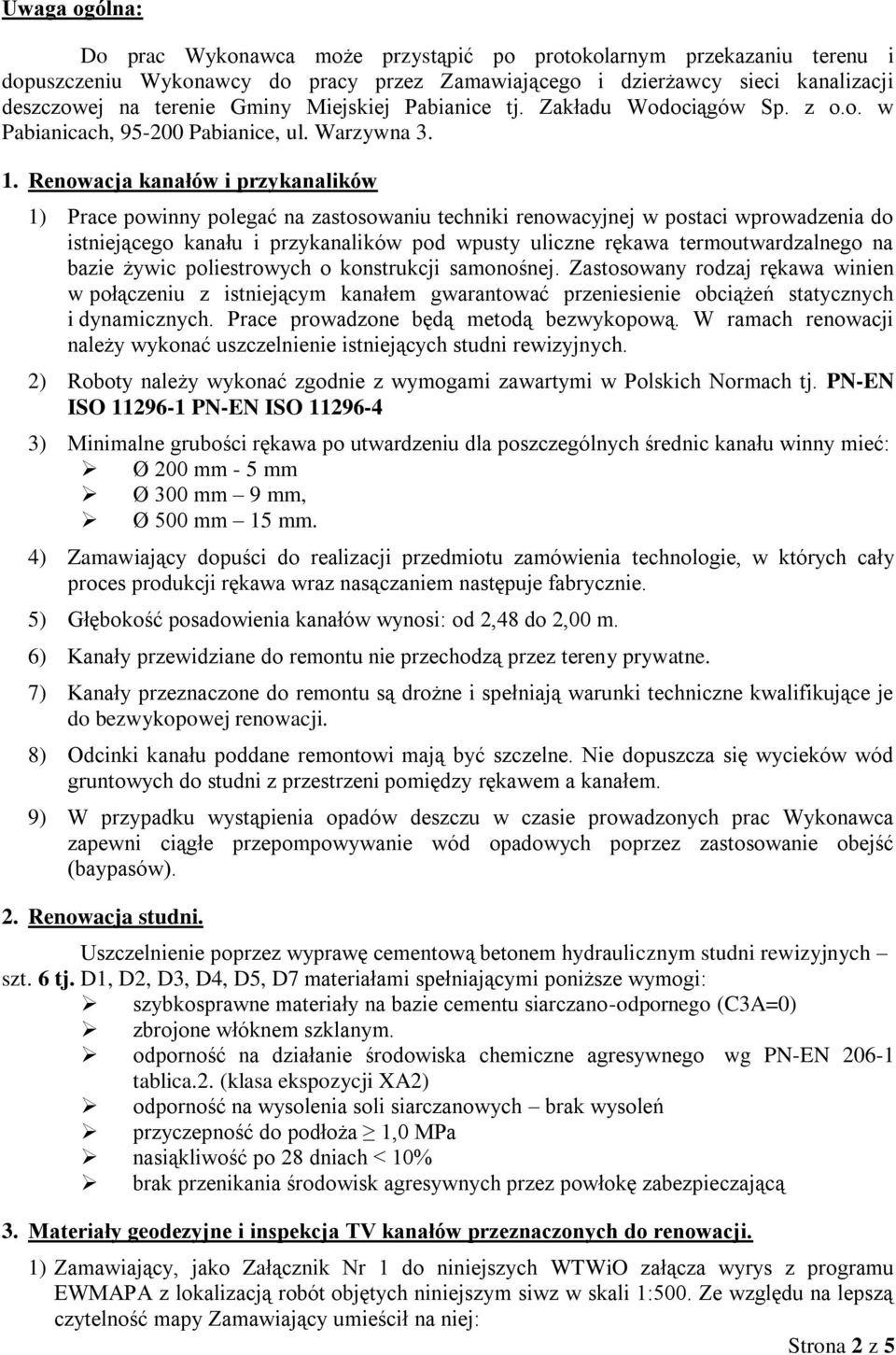 Renwacja kanałów i przykanalików 1) Prace pwinny plegać na zastswaniu techniki renwacyjnej w pstaci wprwadzenia d istniejąceg kanału i przykanalików pd wpusty uliczne rękawa termutwardzalneg na bazie