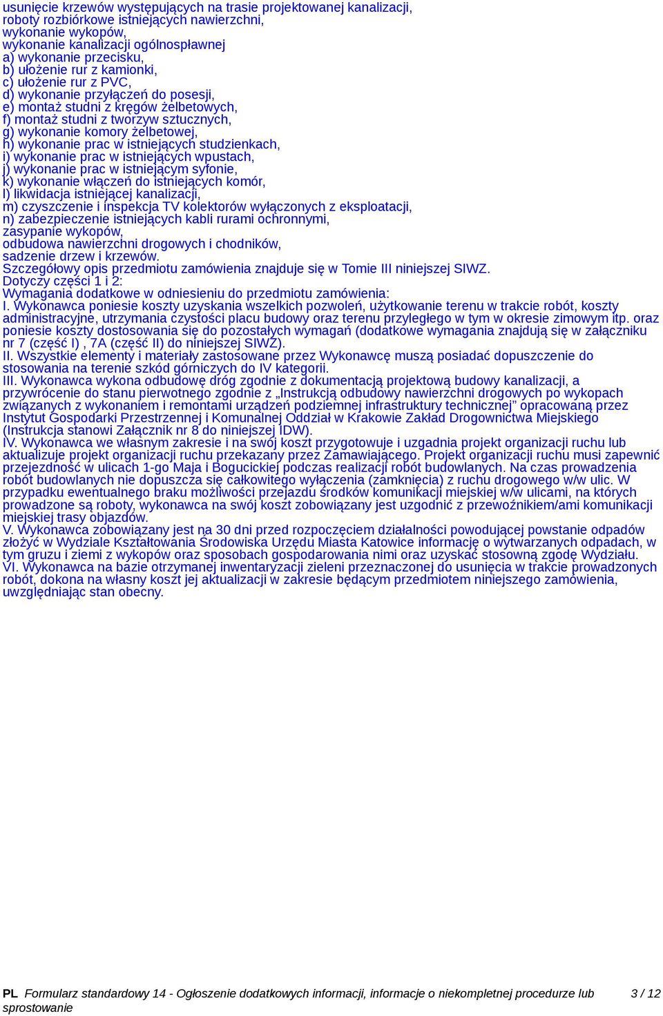 wykonanie prac w istniejących studzienkach, i) wykonanie prac w istniejących wpustach, j) wykonanie prac w istniejącym syfonie, k) wykonanie włączeń do istniejących komór, l) likwidacja istniejącej