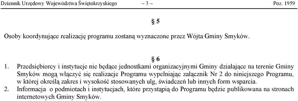 Przedsiębiorcy i instytucje nie będące jednostkami organizacyjnymi Gminy działające na terenie Gminy Smyków mogą włączyć się realizacje