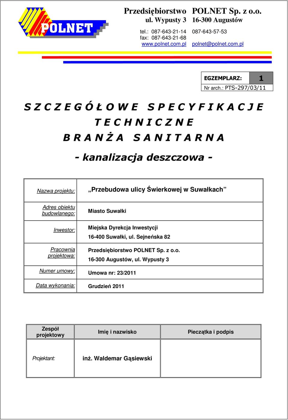 Świerkowej w Suwałkach Adres obiektu budowlanego: Inwestor: Pracownia projektowa: Miasto Suwałki Miejska Dyrekcja Inwestycji 16-400 Suwałki, ul.