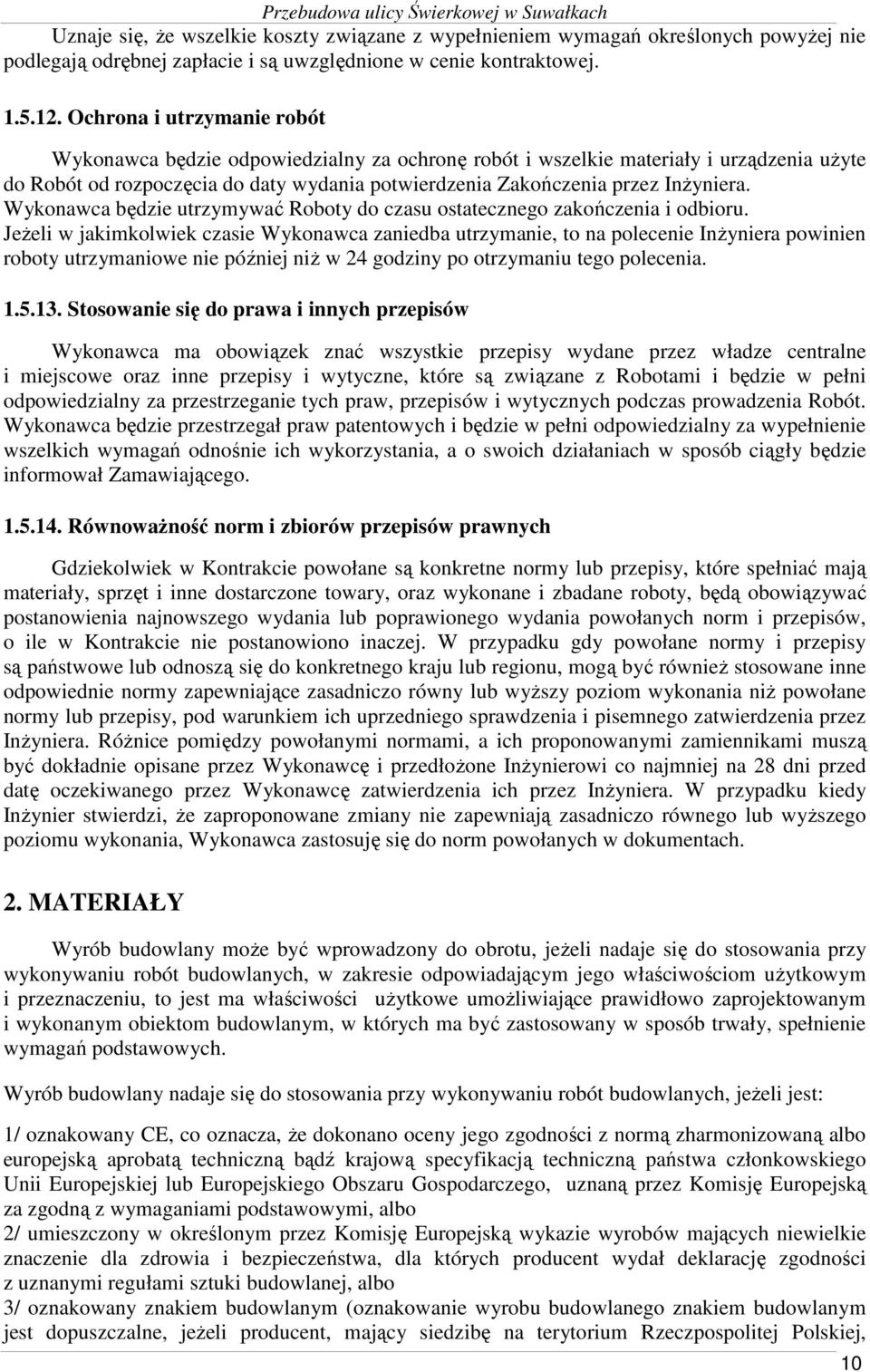 Wykonawca będzie utrzymywać Roboty do czasu ostatecznego zakończenia i odbioru.
