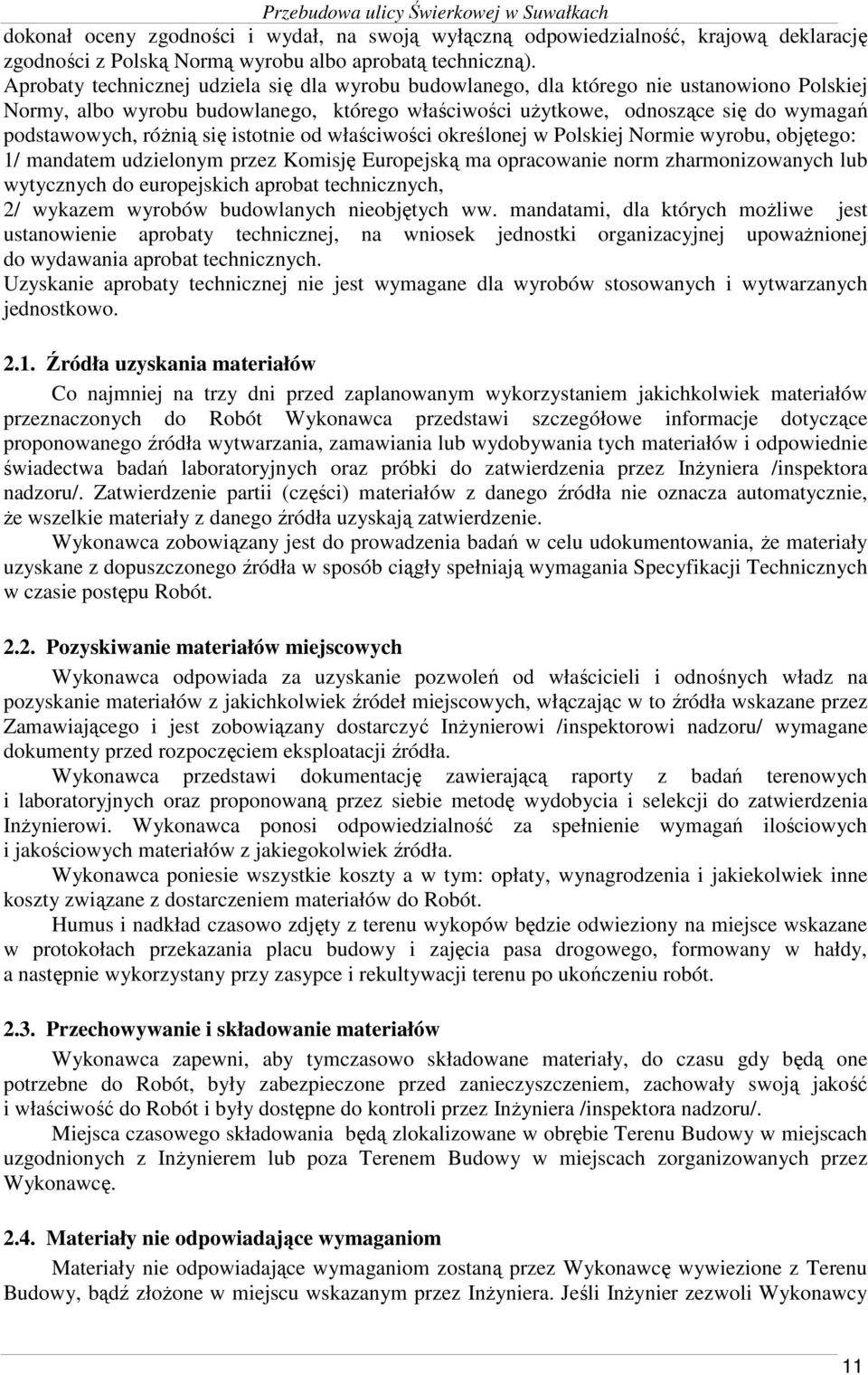 róŝnią się istotnie od właściwości określonej w Polskiej Normie wyrobu, objętego: 1/ mandatem udzielonym przez Komisję Europejską ma opracowanie norm zharmonizowanych lub wytycznych do europejskich