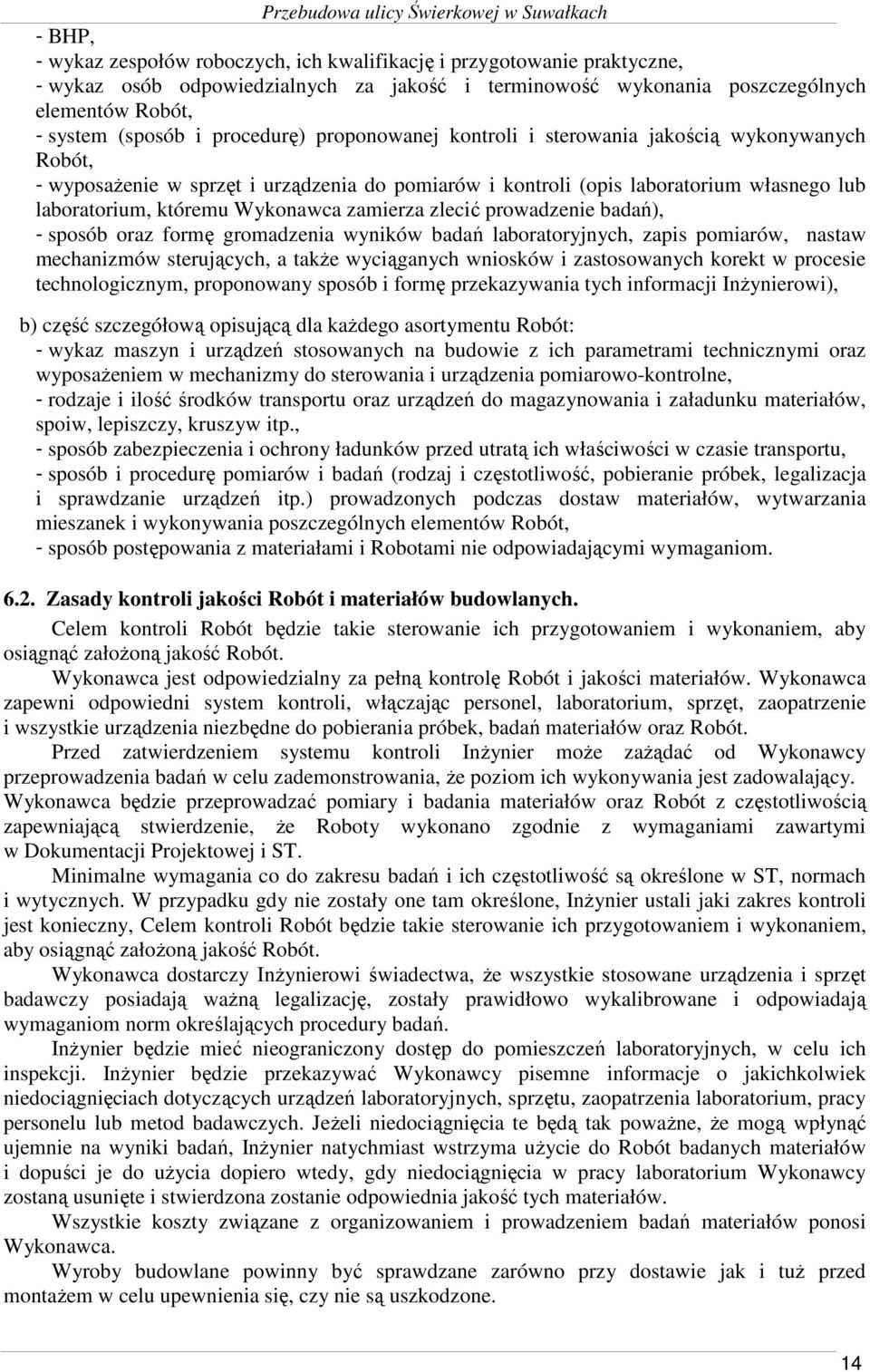 zamierza zlecić prowadzenie badań), - sposób oraz formę gromadzenia wyników badań laboratoryjnych, zapis pomiarów, nastaw mechanizmów sterujących, a takŝe wyciąganych wniosków i zastosowanych korekt