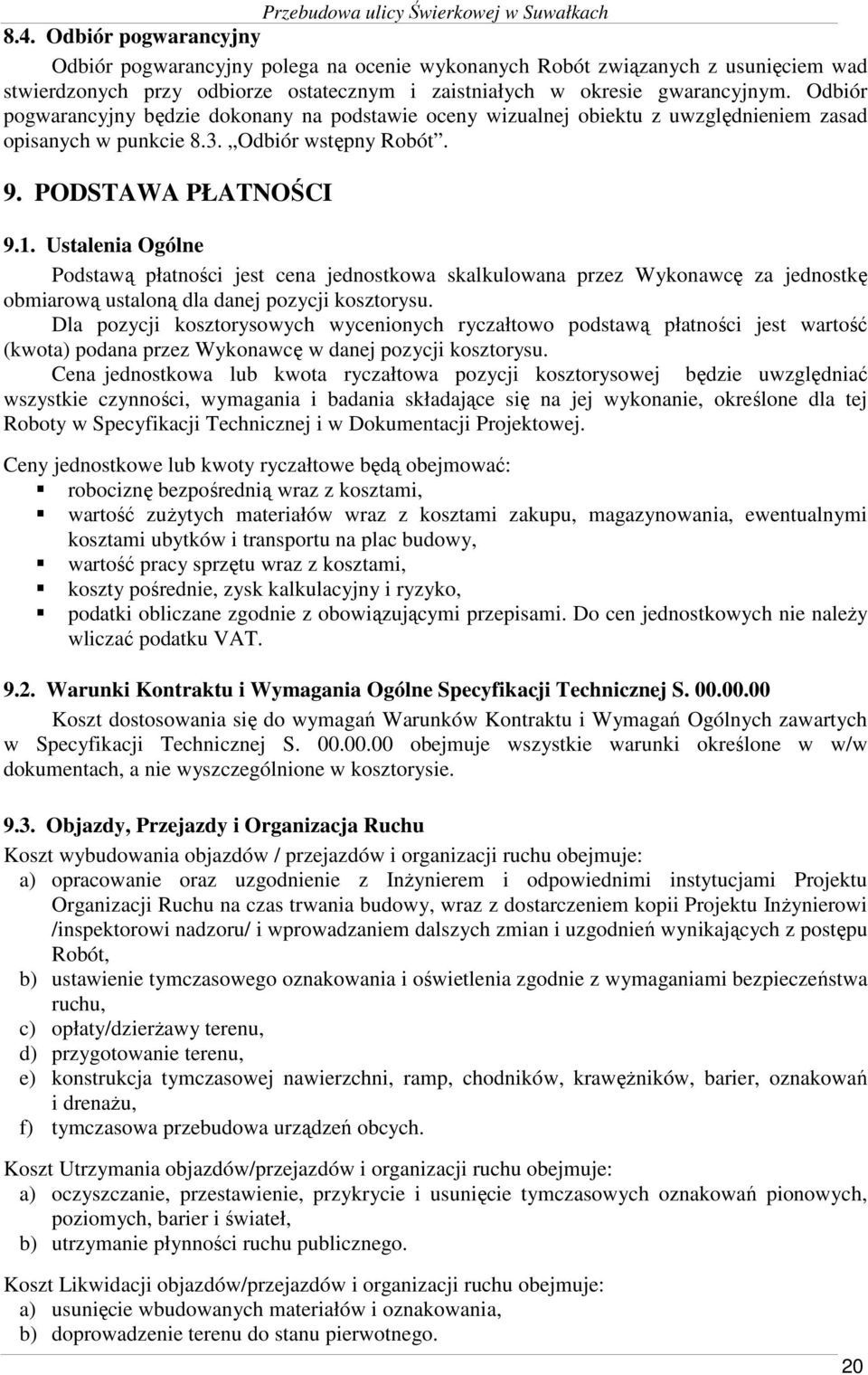 Ustalenia Ogólne Podstawą płatności jest cena jednostkowa skalkulowana przez Wykonawcę za jednostkę obmiarową ustaloną dla danej pozycji kosztorysu.