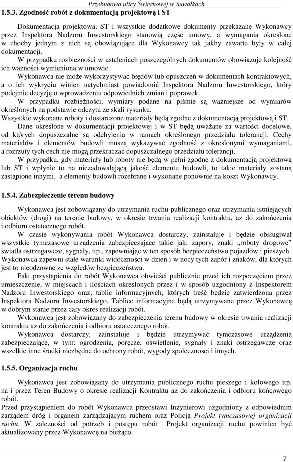 wymagania określone w choćby jednym z nich są obowiązujące dla Wykonawcy tak jakby zawarte były w całej dokumentacji.