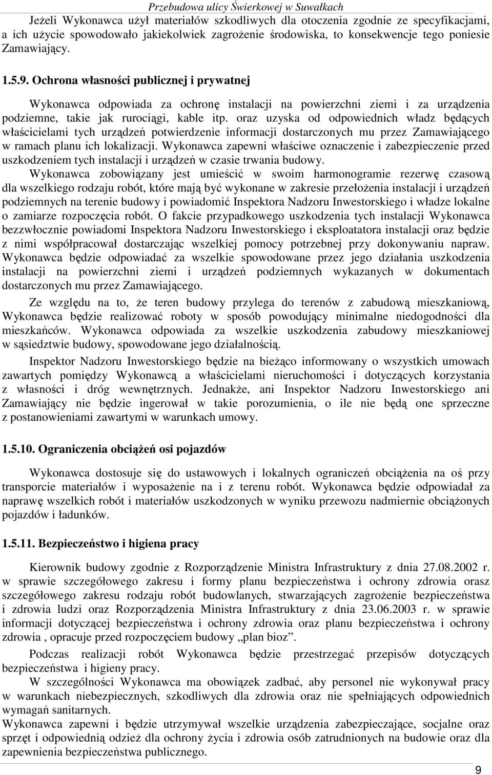 oraz uzyska od odpowiednich władz będących właścicielami tych urządzeń potwierdzenie informacji dostarczonych mu przez Zamawiającego w ramach planu ich lokalizacji.