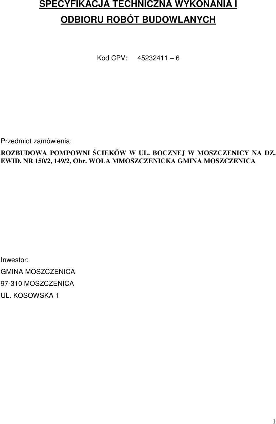 BOCZNEJ W MOSZCZENICY NA DZ. EWID. NR 150/2, 149/2, Obr.