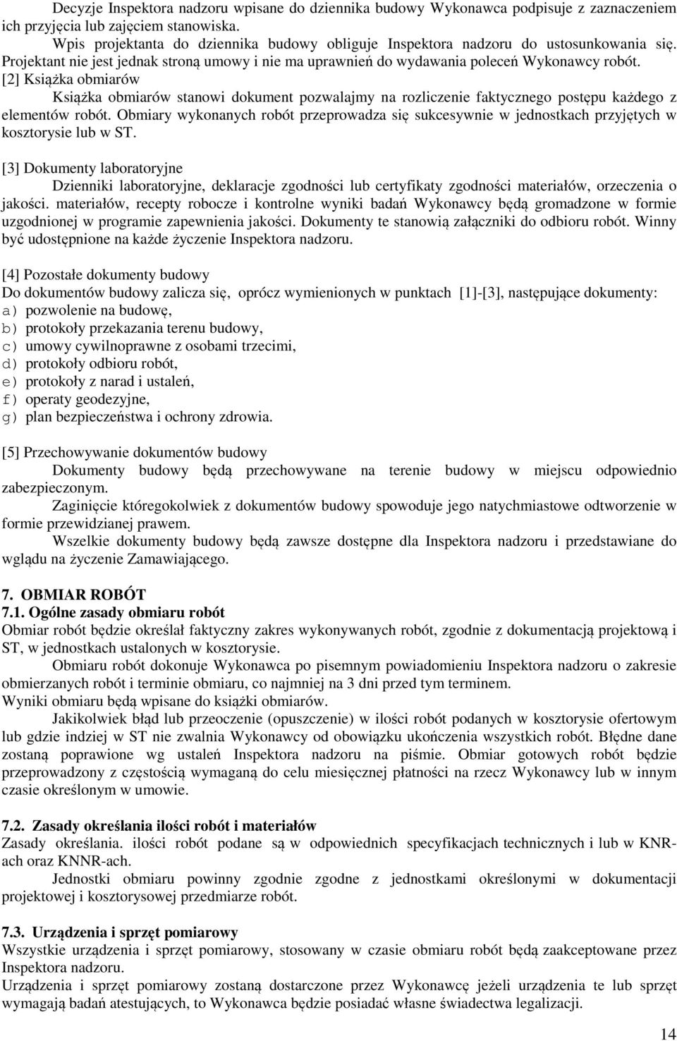 [2] Książka obmiarów Książka obmiarów stanowi dokument pozwalajmy na rozliczenie faktycznego postępu każdego z elementów robót.