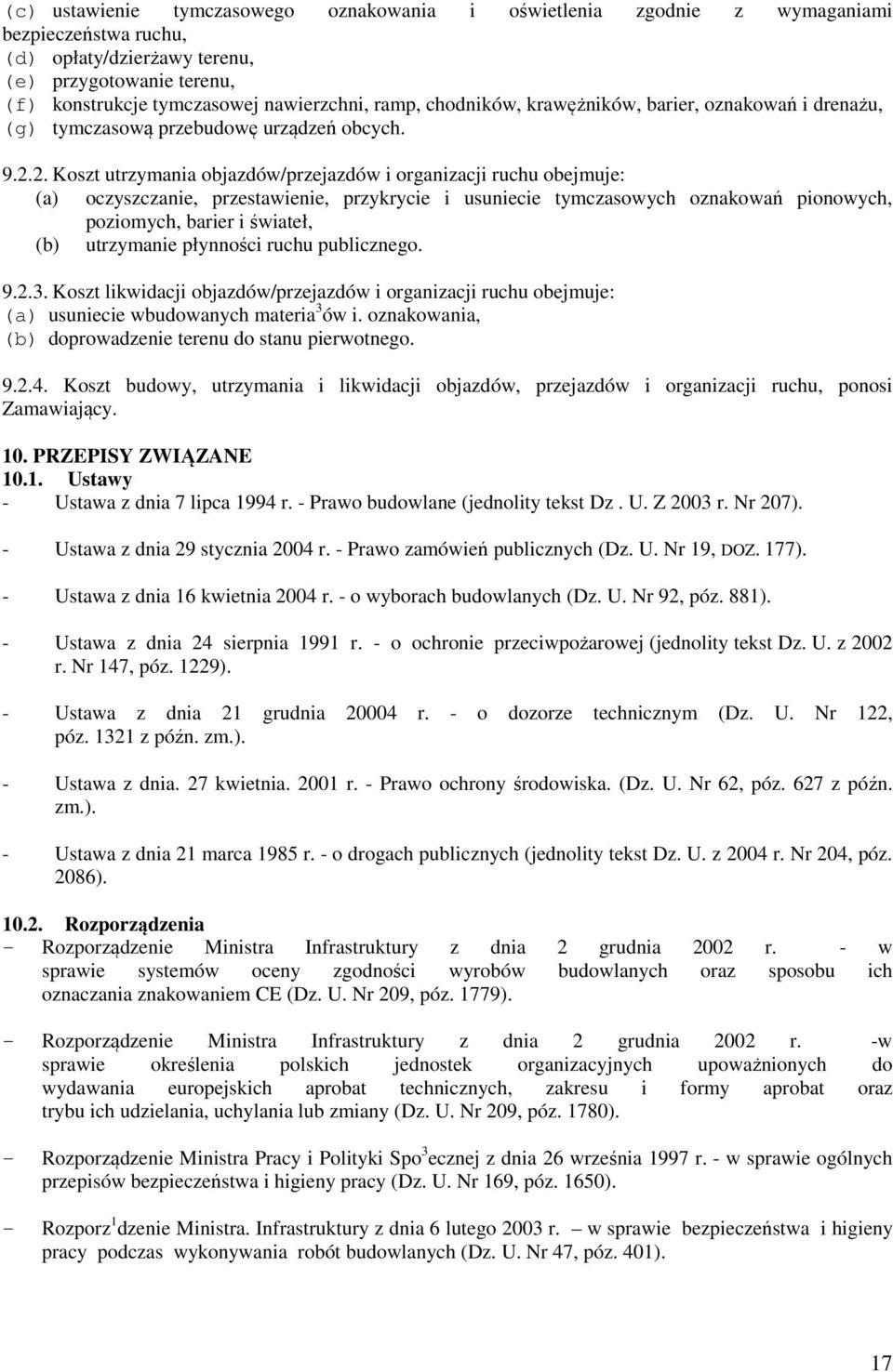 2. Koszt utrzymania objazdów/przejazdów i organizacji ruchu obejmuje: (a) oczyszczanie, przestawienie, przykrycie i usuniecie tymczasowych oznakowań pionowych, poziomych, barier i świateł, (b)