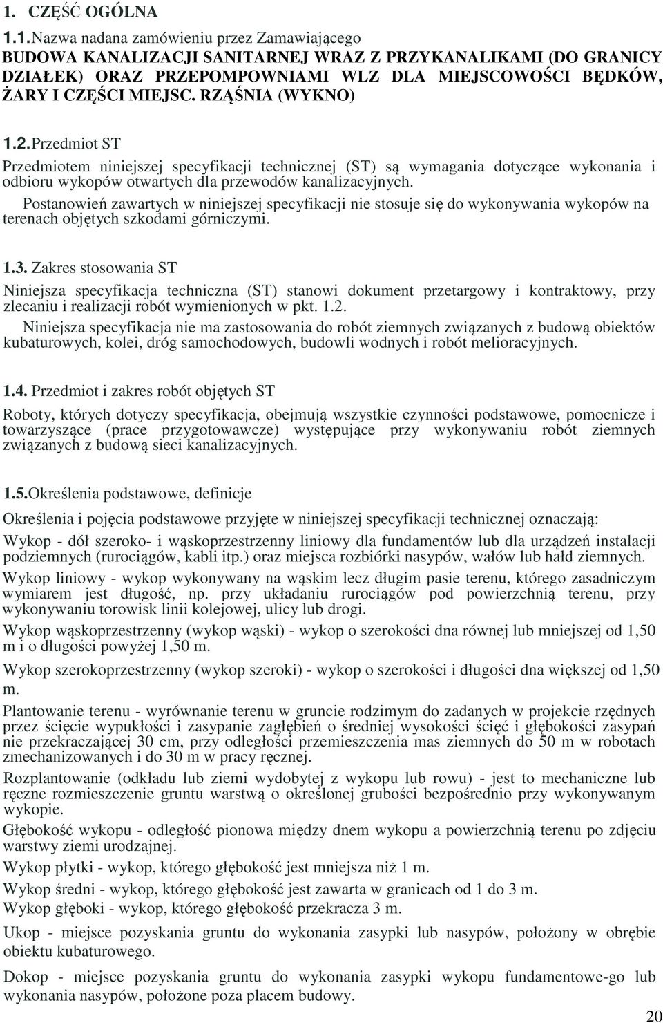 Postanowień zawartych w niniejszej specyfikacji nie stosuje się do wykonywania wykopów na terenach objętych szkodami górniczymi. 1.3.