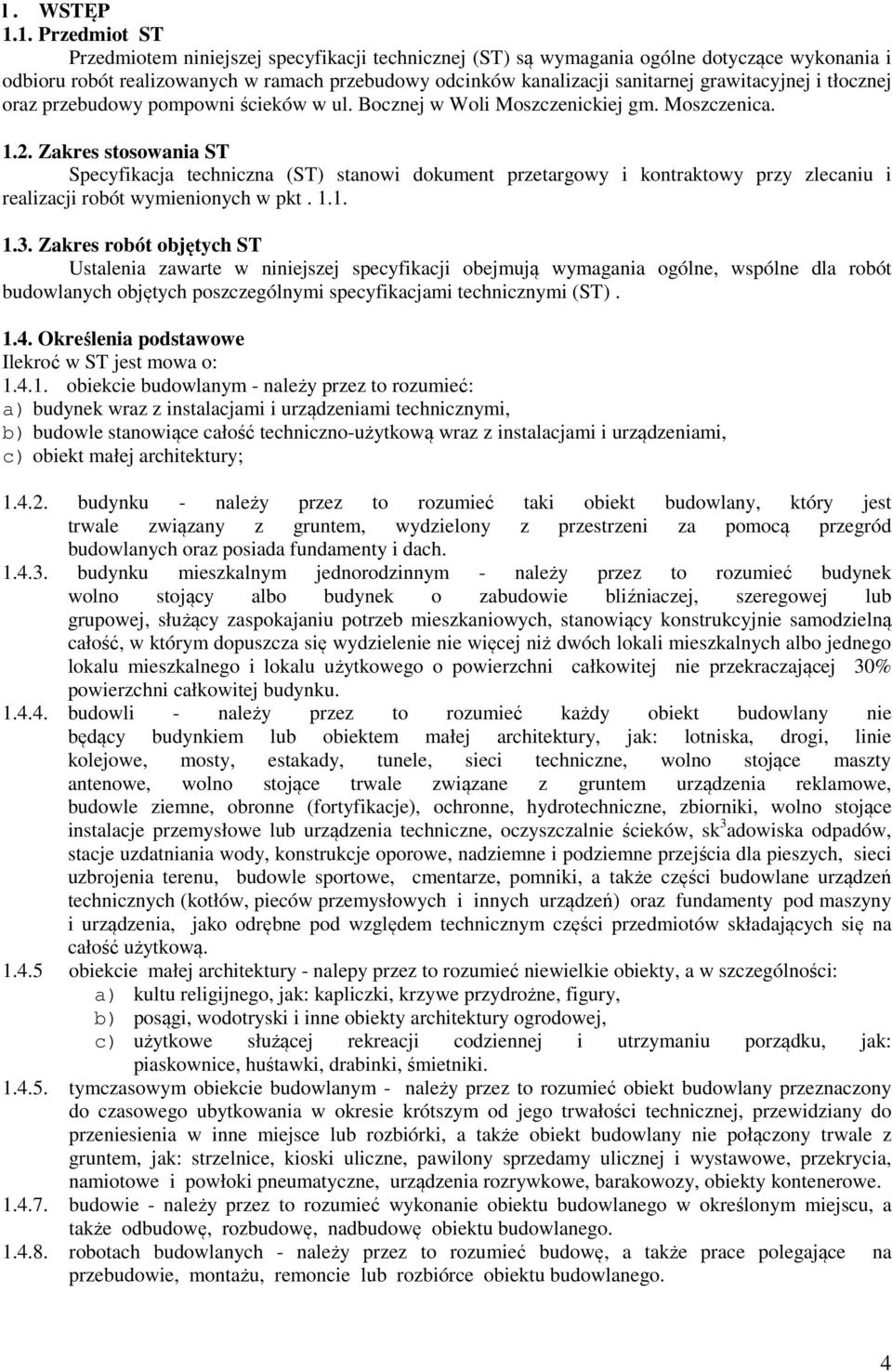 grawitacyjnej i tłocznej oraz przebudowy pompowni ścieków w ul. Bocznej w Woli Moszczenickiej gm. Moszczenica. 1.2.