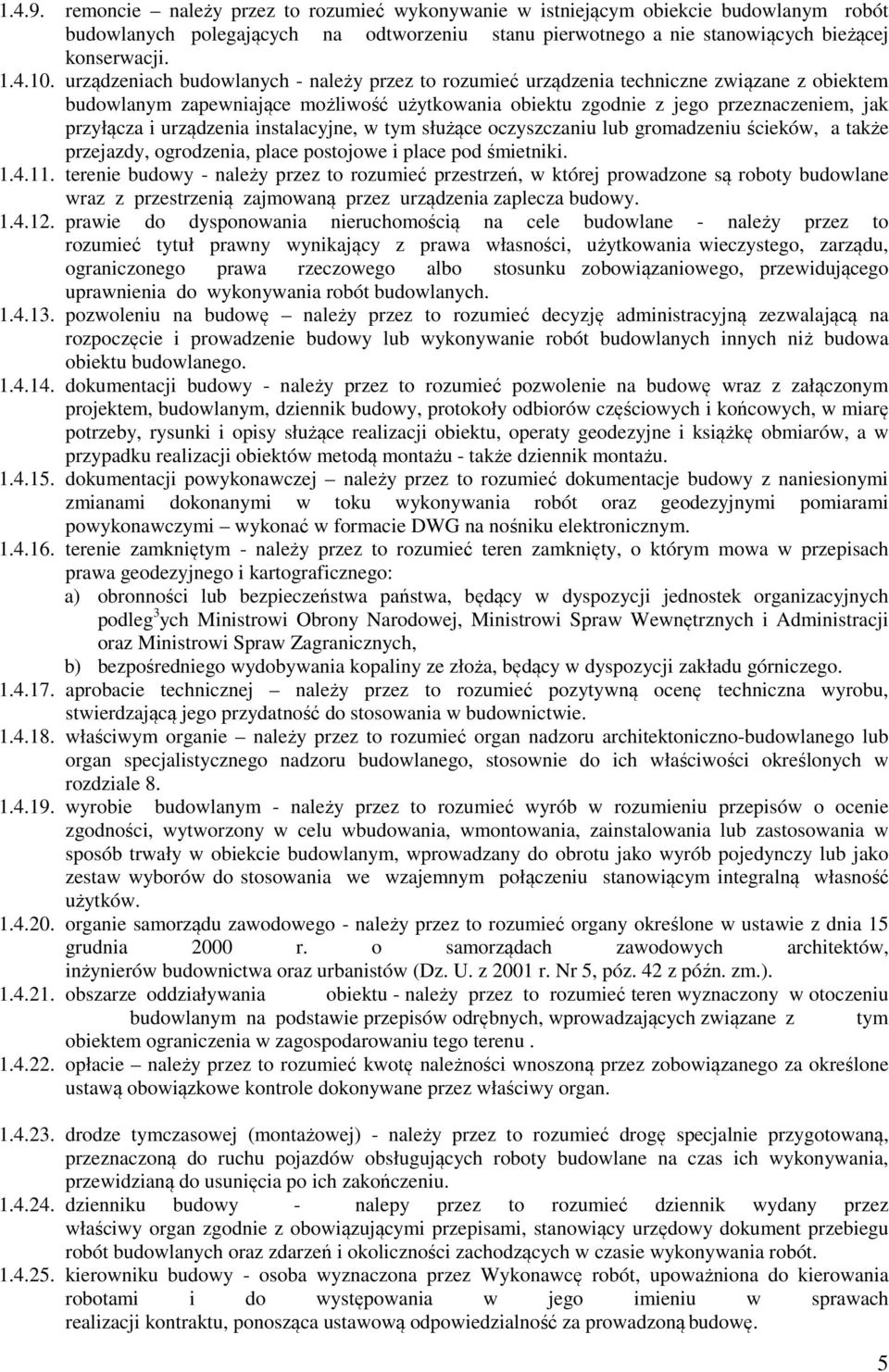 urządzenia instalacyjne, w tym służące oczyszczaniu lub gromadzeniu ścieków, a także przejazdy, ogrodzenia, place postojowe i place pod śmietniki. 1.4.11.