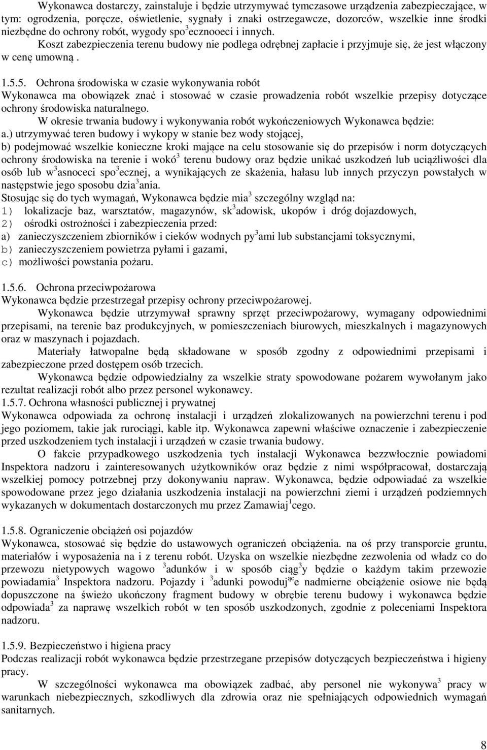 5. Ochrona środowiska w czasie wykonywania robót Wykonawca ma obowiązek znać i stosować w czasie prowadzenia robót wszelkie przepisy dotyczące ochrony środowiska naturalnego.