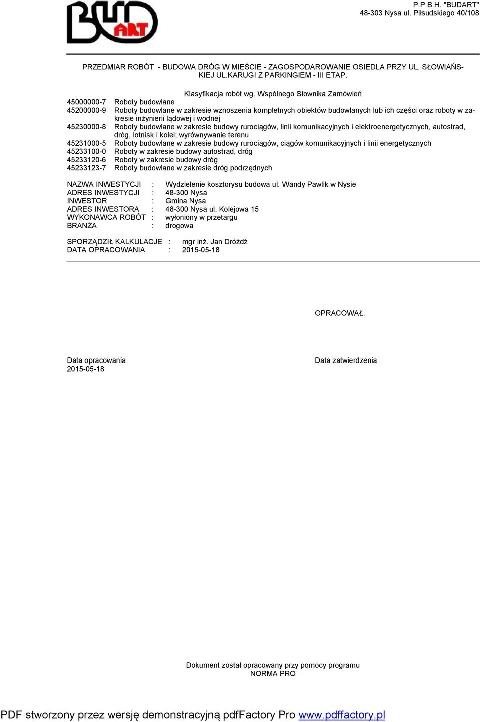 45230000-8 Roboy budowlane w zakresie budowy rurociągów, linii kounikacyjnych i elekroenergeycznych, auosrad, dróg, lonisk i kolei; wyrównywanie erenu 45231000-5 Roboy budowlane w zakresie budowy