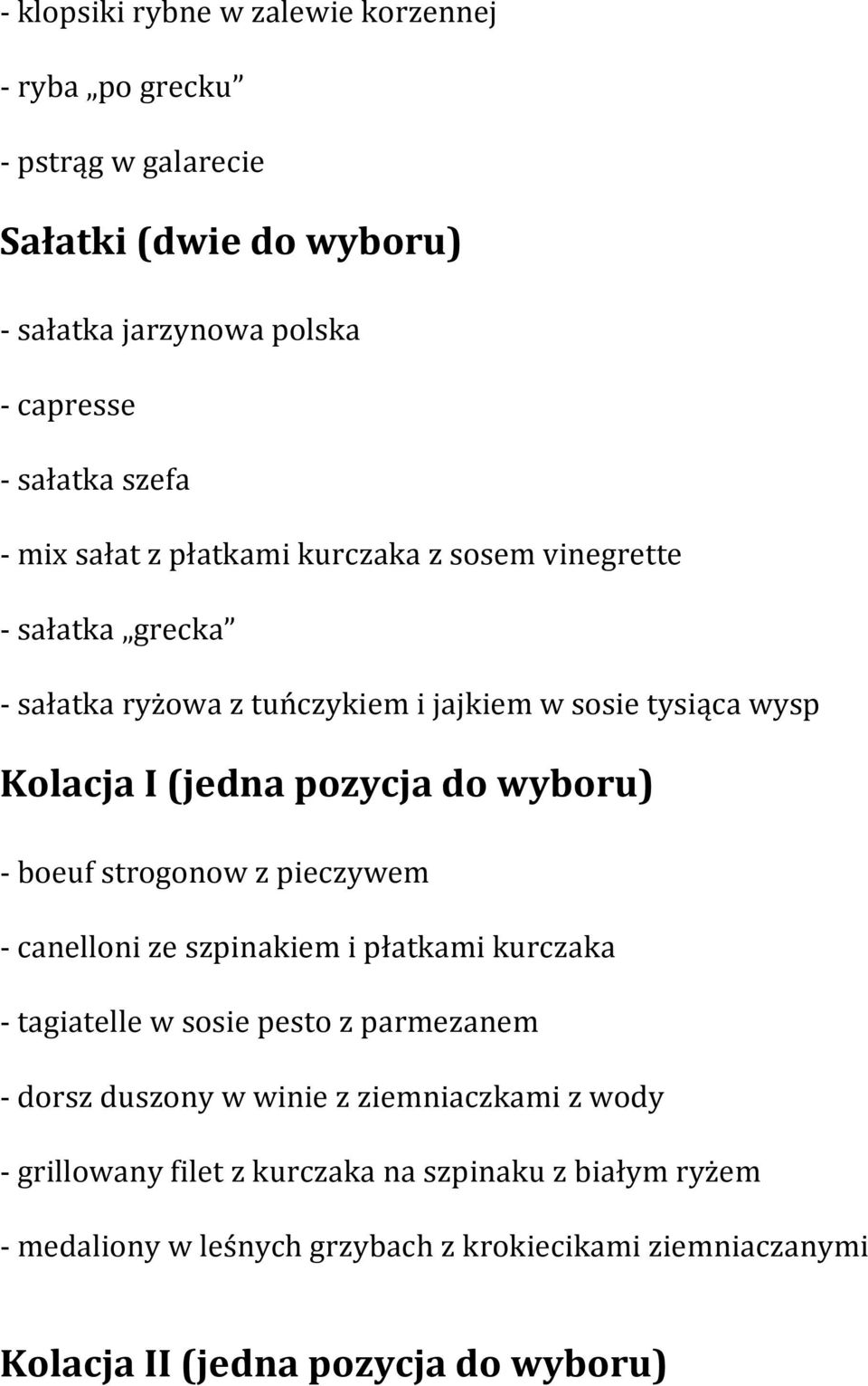 wyboru) - boeuf strogonow z pieczywem - canelloni ze szpinakiem i płatkami kurczaka - tagiatelle w sosie pesto z parmezanem - dorsz duszony w winie z