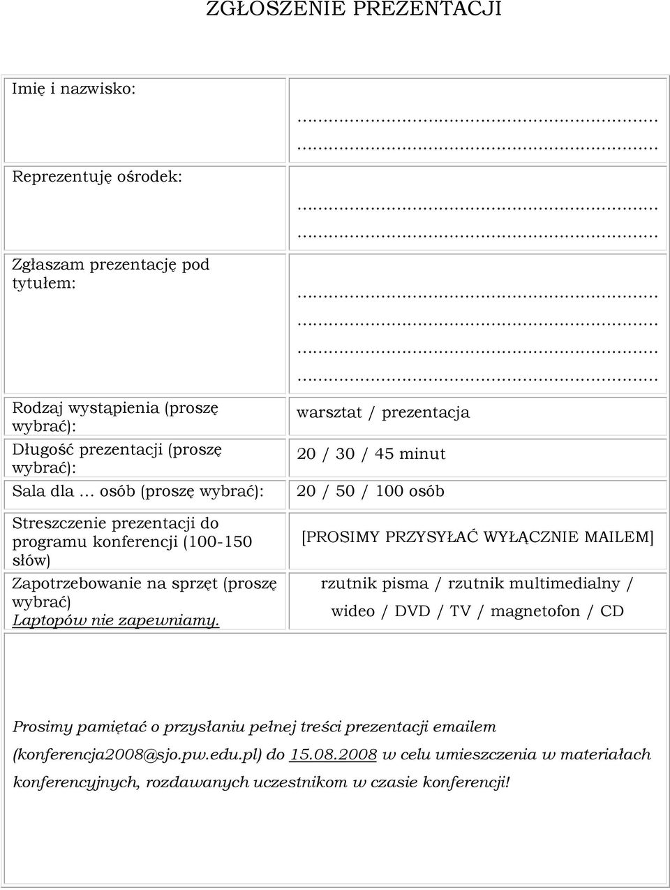 warsztat / prezentacja 20 / 30 / 45 minut 20 / 50 / 100 osób [PROSIMY PRZYSYŁAĆ WYŁĄCZNIE MAILEM] rzutnik pisma / rzutnik multimedialny / wideo / DVD / TV / magnetofon / CD