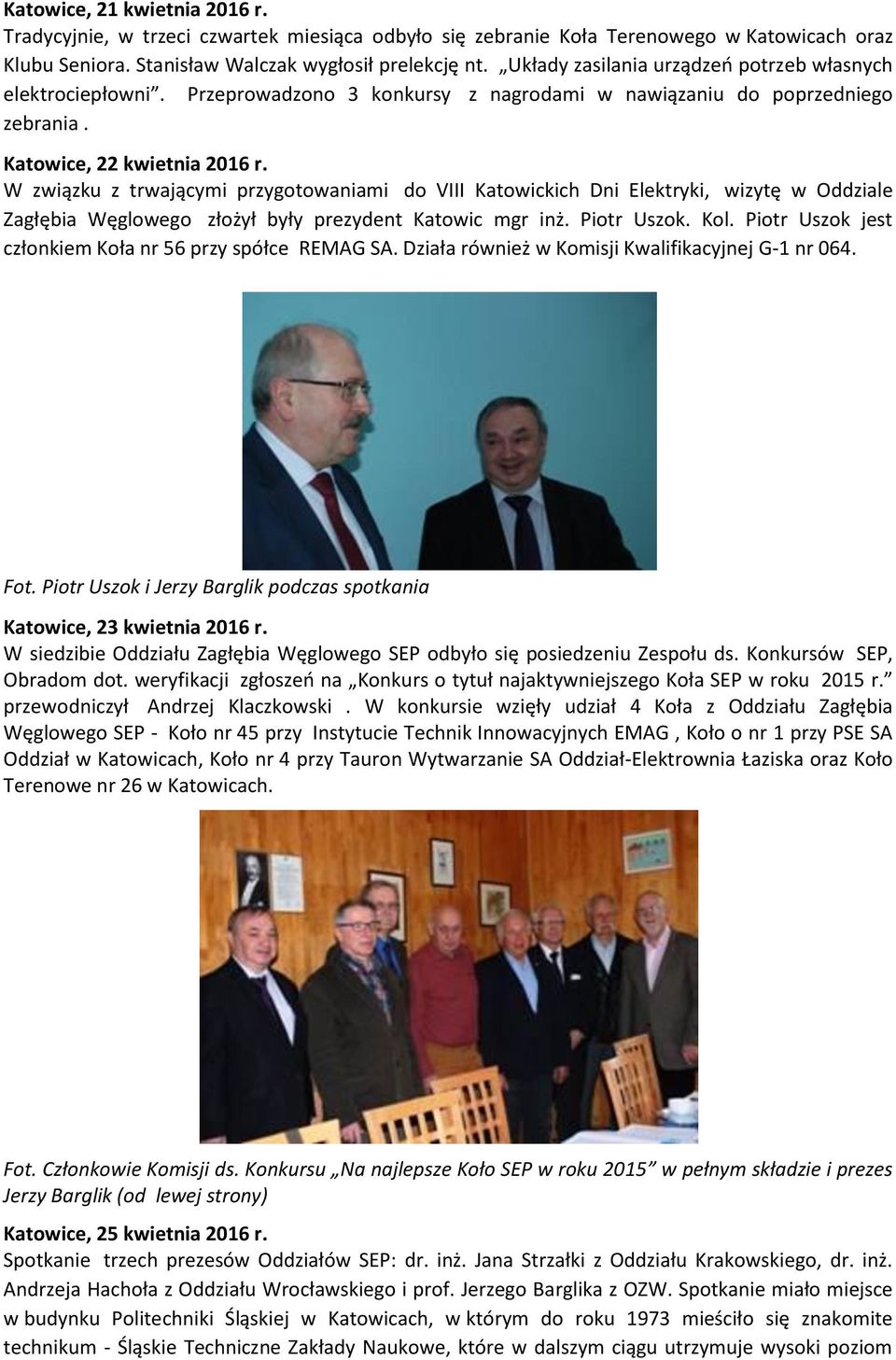 W związku z trwającymi przygotowaniami do VIII Katowickich Dni Elektryki, wizytę w Oddziale Zagłębia Węglowego złożył były prezydent Katowic mgr inż. Piotr Uszok. Kol.