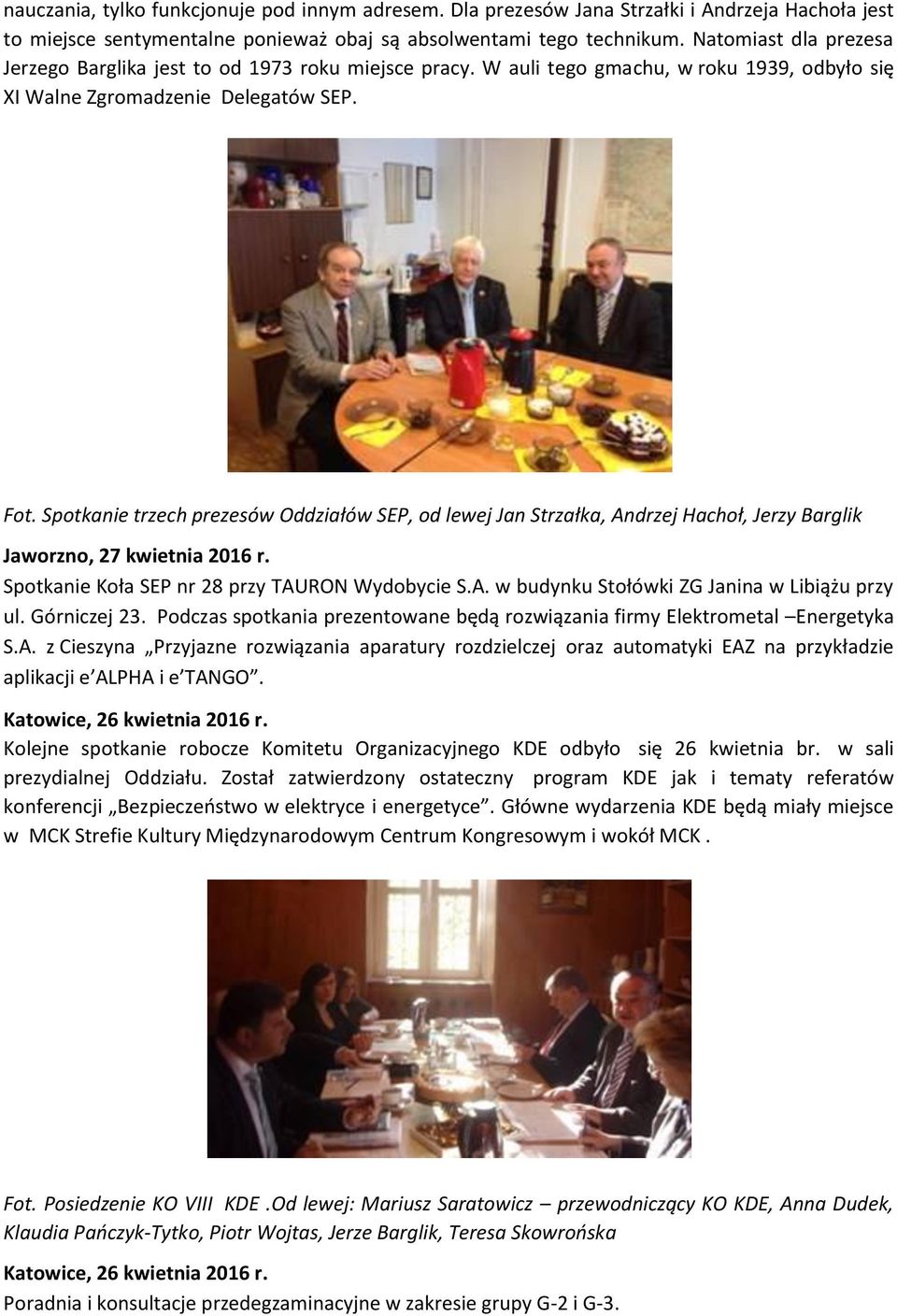 Spotkanie trzech prezesów Oddziałów SEP, od lewej Jan Strzałka, Andrzej Hachoł, Jerzy Barglik Jaworzno, 27 kwietnia 2016 r. Spotkanie Koła SEP nr 28 przy TAURON Wydobycie S.A. w budynku Stołówki ZG Janina w Libiążu przy ul.