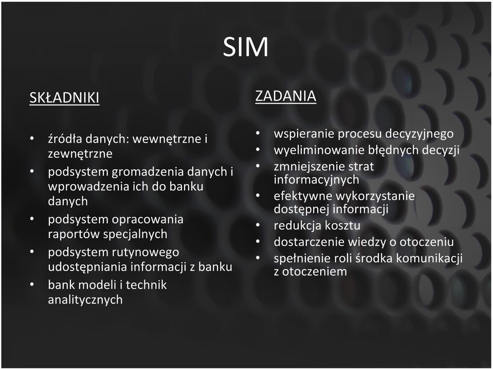 analitycznych ZADANIA wspieranie procesu decyzyjnego wyeliminowanie błędnych decyzji zmniejszenie strat informacyjnych