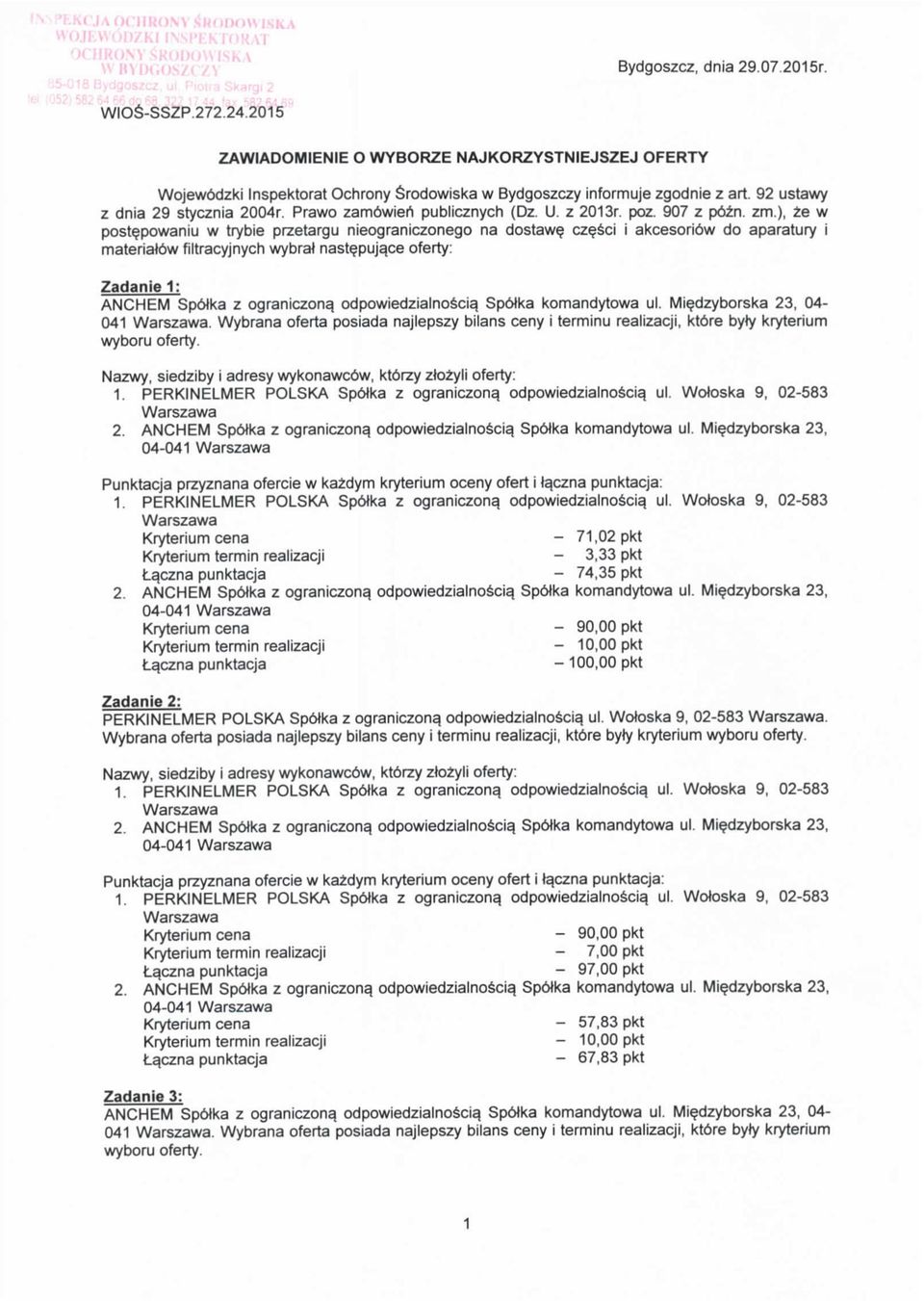 ), ze w postepowaniu w trybie przetargu nieograniczonego na dostawe czesci i akcesori6w do aparatury i materiatew filtracyjnych wybrat nastepujqce oferty: Zadanie 1: ANCHEM Spolka z ograniczona_