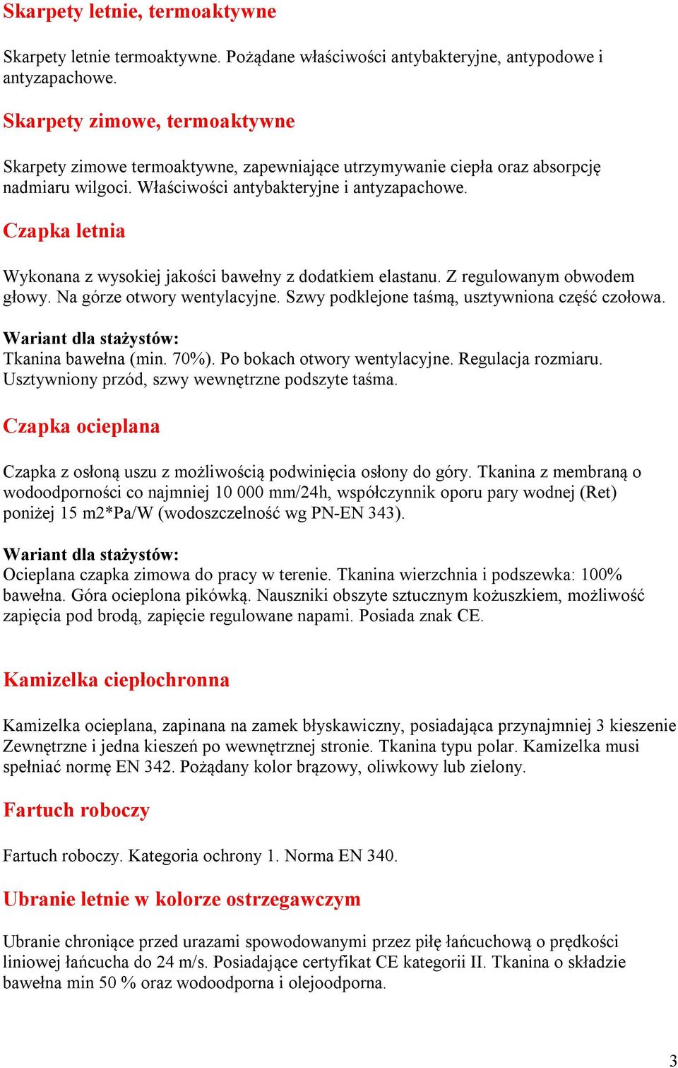 Czapka letnia Wykonana z wysokiej jakości bawełny z dodatkiem elastanu. Z regulowanym obwodem głowy. Na górze otwory wentylacyjne. Szwy podklejone taśmą, usztywniona część czołowa.