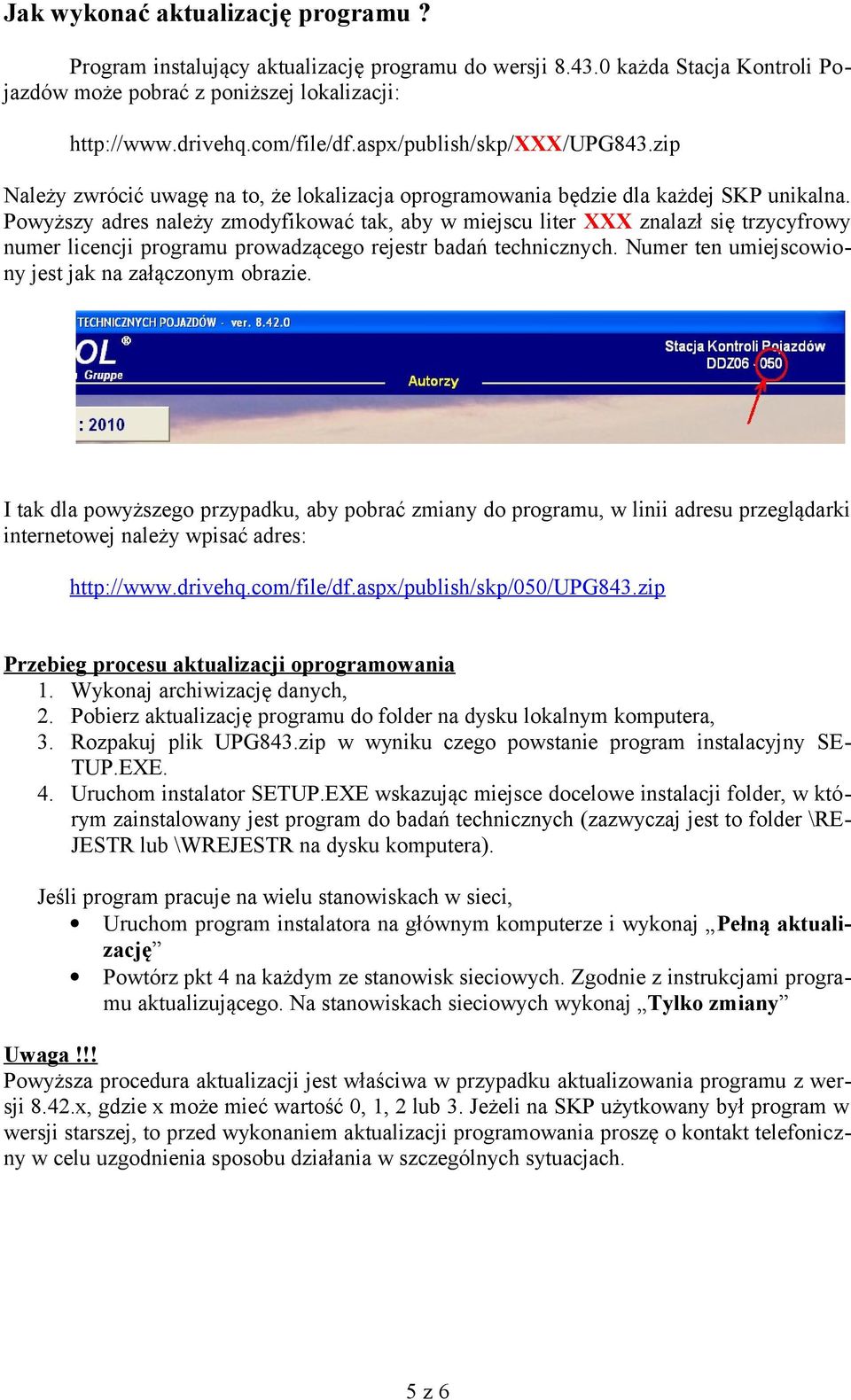 Powyższy adres należy zmodyfikować tak, aby w miejscu liter XXX znalazł się trzycyfrowy numer licencji programu prowadzącego rejestr badań technicznych.