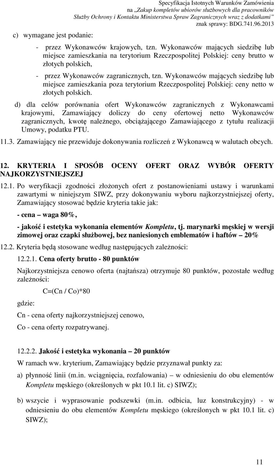 Wykonawców mających siedzibę lub miejsce zamieszkania poza terytorium Rzeczpospolitej Polskiej: ceny netto w złotych polskich.