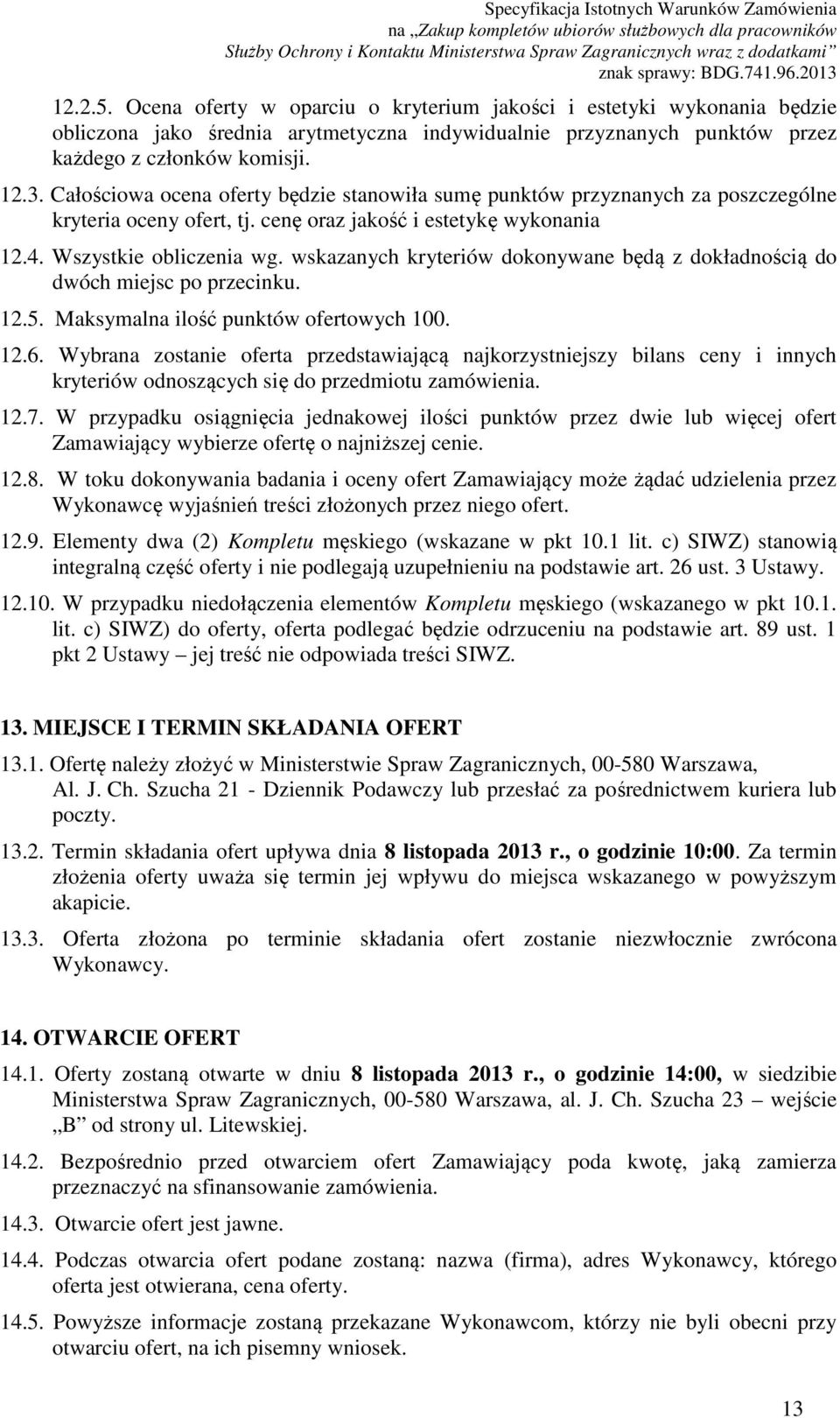 wskazanych kryteriów dokonywane będą z dokładnością do dwóch miejsc po przecinku. 12.5. Maksymalna ilość punktów ofertowych 100. 12.6.