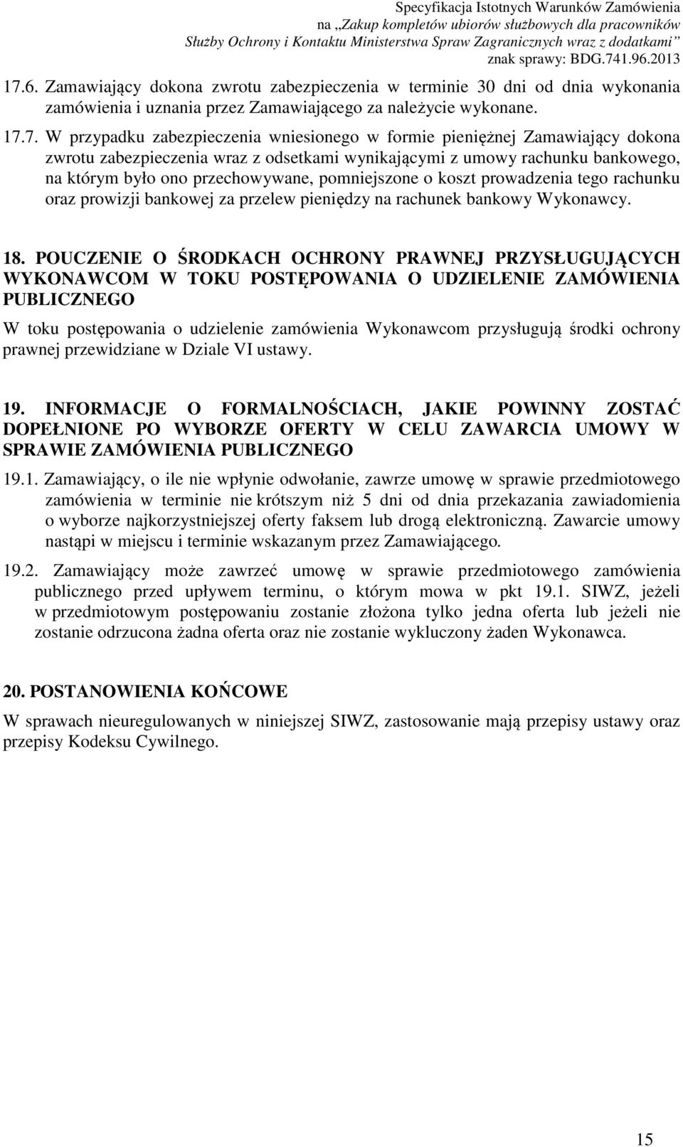 oraz prowizji bankowej za przelew pieniędzy na rachunek bankowy Wykonawcy. 18.