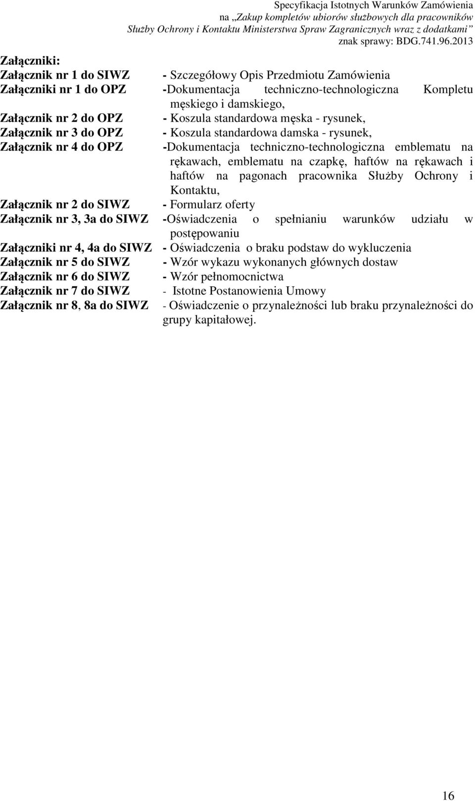 czapkę, haftów na rękawach i haftów na pagonach pracownika Służby Ochrony i Kontaktu, Załącznik nr 2 do SIWZ - Formularz oferty Załącznik nr 3, 3a do SIWZ -Oświadczenia o spełnianiu warunków udziału