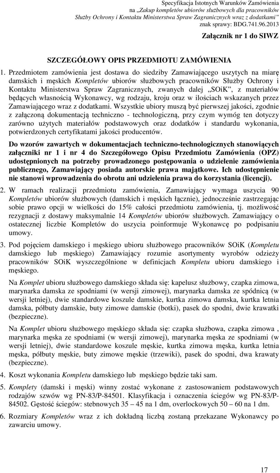 zwanych dalej SOiK, z materiałów będących własnością Wykonawcy, wg rodzaju, kroju oraz w ilościach wskazanych przez Zamawiającego wraz z dodatkami.
