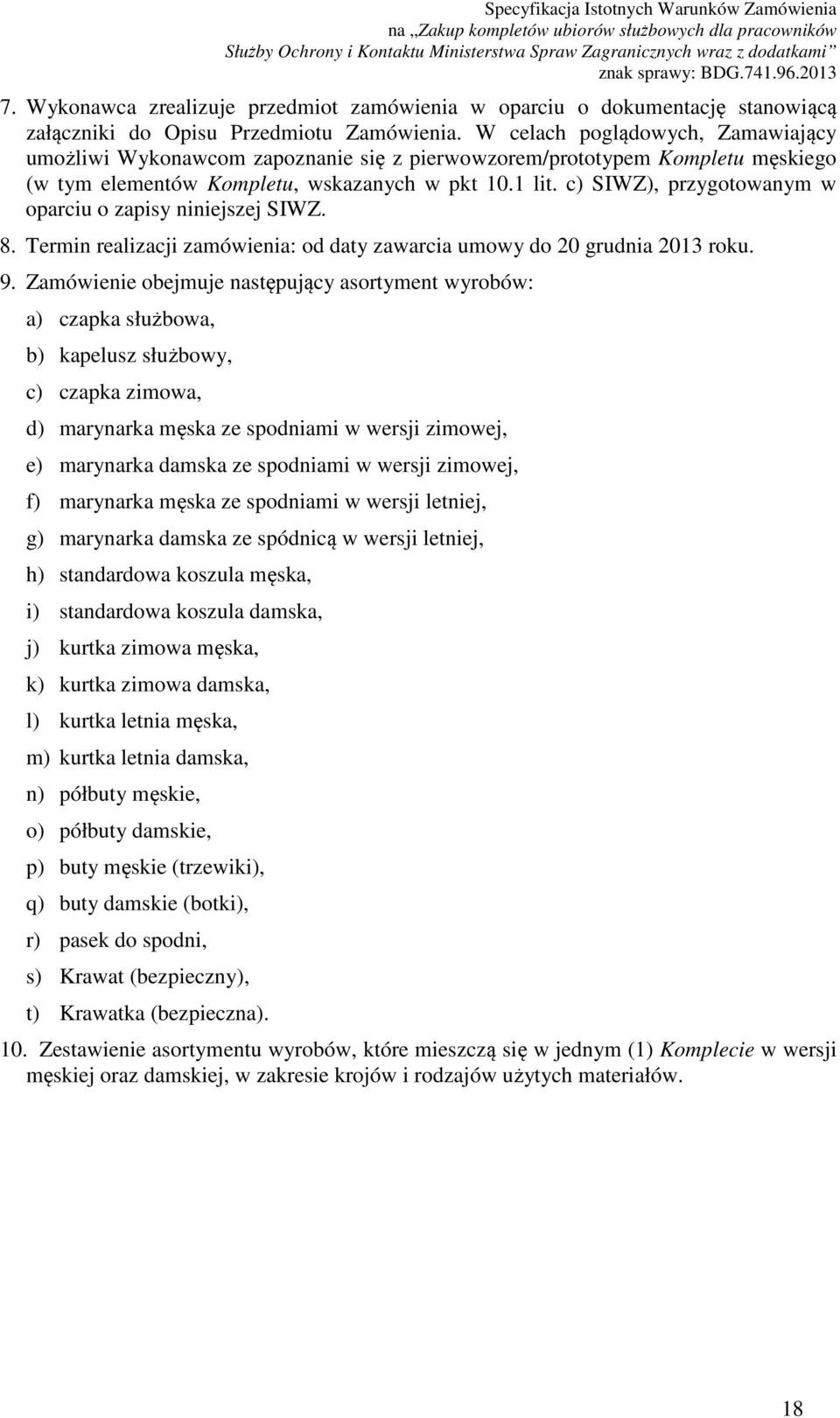 c) SIWZ), przygotowanym w oparciu o zapisy niniejszej SIWZ. 8. Termin realizacji zamówienia: od daty zawarcia umowy do 20 grudnia 2013 roku. 9.