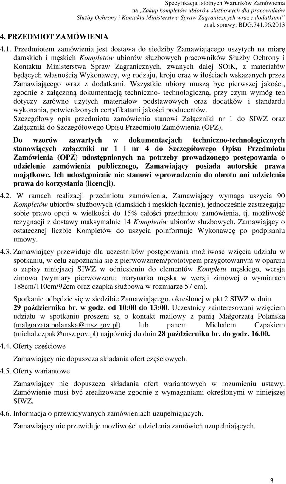 zwanych dalej SOiK, z materiałów będących własnością Wykonawcy, wg rodzaju, kroju oraz w ilościach wskazanych przez Zamawiającego wraz z dodatkami.