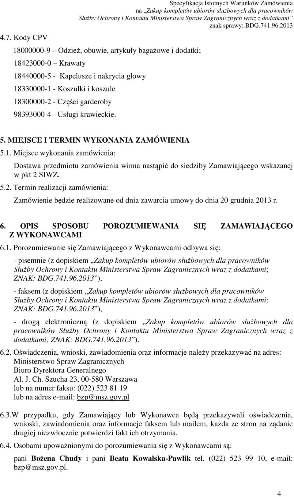 5.2. Termin realizacji zamówienia: Zamówienie będzie realizowane od dnia zawarcia umowy do dnia 20 grudnia 2013