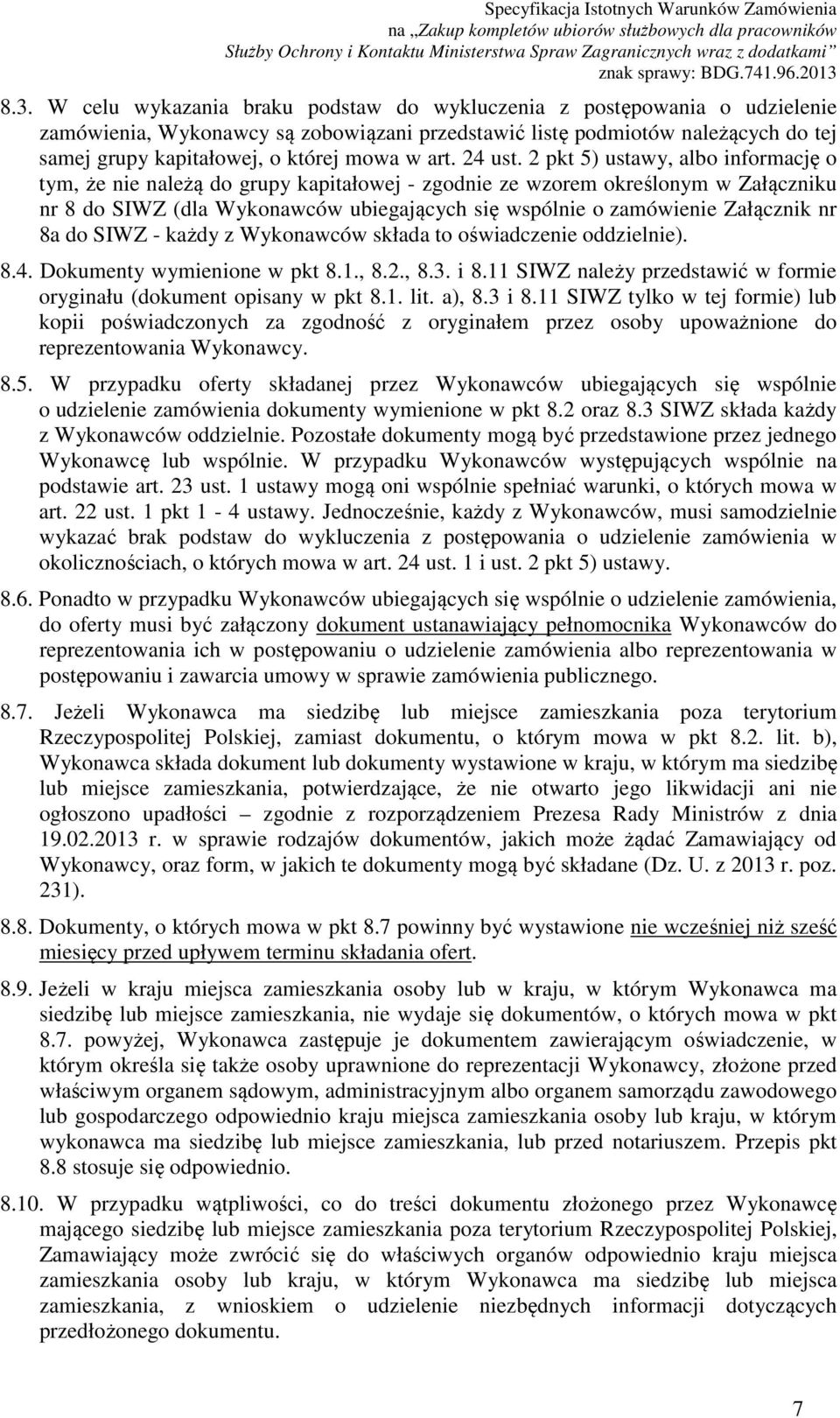 2 pkt 5) ustawy, albo informację o tym, że nie należą do grupy kapitałowej - zgodnie ze wzorem określonym w Załączniku nr 8 do SIWZ (dla Wykonawców ubiegających się wspólnie o zamówienie Załącznik nr