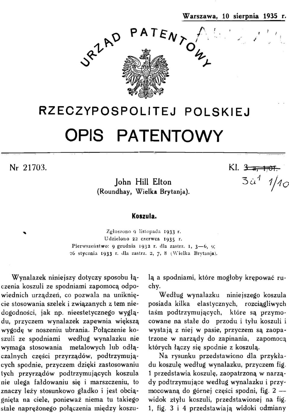 Wynalazek niniejszy dotyczy sposobu łą czenia koszuli ze spodniami zapomocą odpo wiednich urządzeń, co pozwala na uniknię cie stosowania szelek i związanych z tern nie dogodności, jak np.