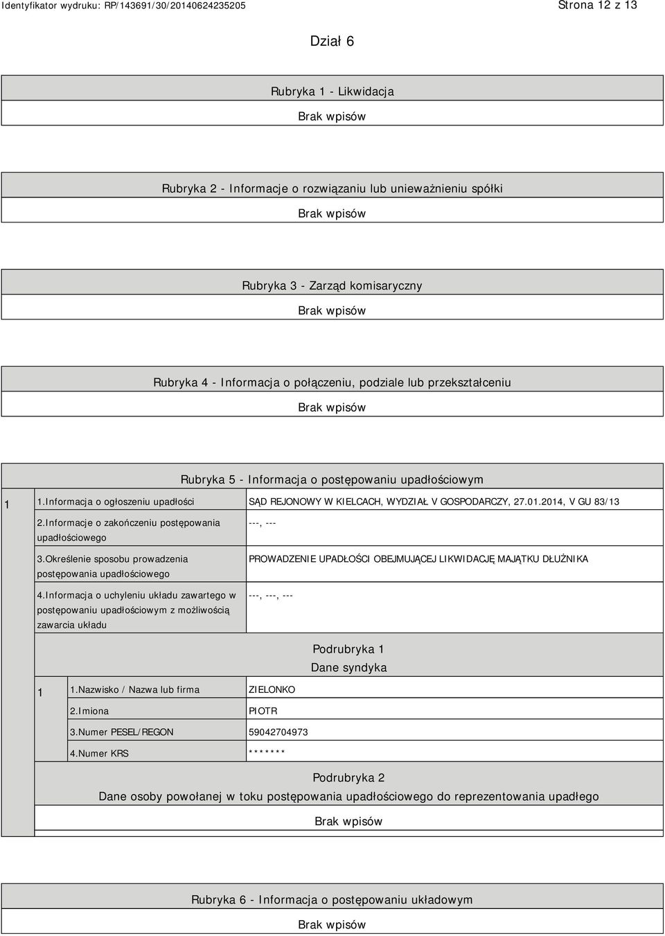 Informacje o zakończeniu postępowania upadłościowego 3.Określenie sposobu prowadzenia postępowania upadłościowego 4.