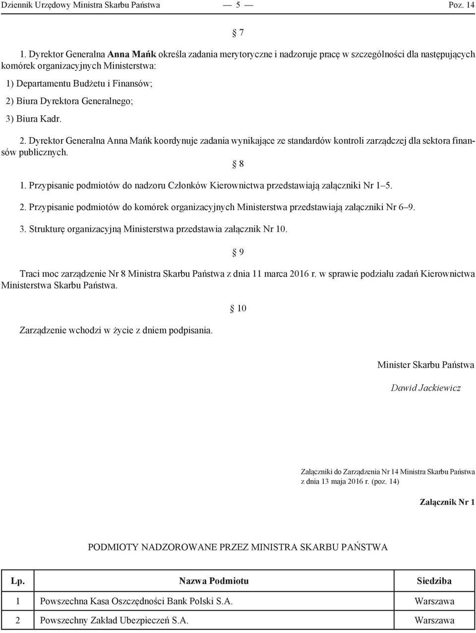 Dyrektora Generalnego; 3) Biura Kadr. 2. Dyrektor Generalna Anna Mańk koordynuje zadania wynikające ze standardów kontroli zarządczej dla sektora finansów publicznych. 8 1.