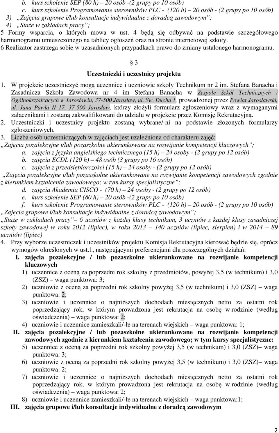 wsparcia, o których mowa w ust. 4 będą się odbywać na podstawie szczegółowego harmonogramu umieszczonego na tablicy ogłoszeń oraz na stronie internetowej szkoły.