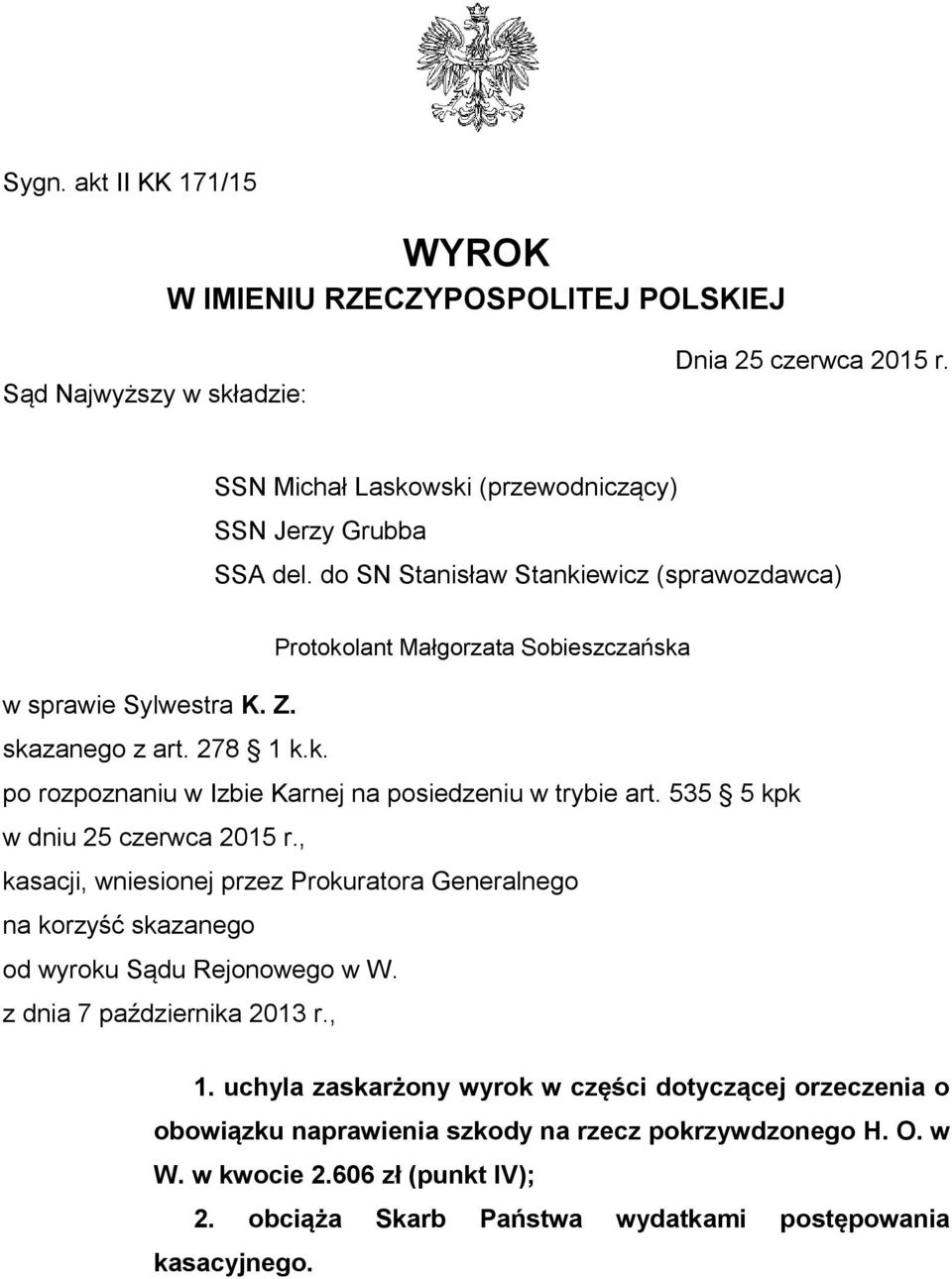 535 5 kpk w dniu 25 czerwca 2015 r., kasacji, wniesionej przez Prokuratora Generalnego na korzyść skazanego od wyroku Sądu Rejonowego w W. z dnia 7 października 2013 r., 1.