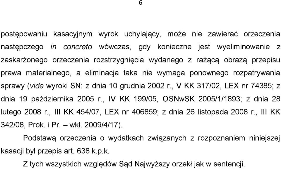 , V KK 317/02, LEX nr 74385; z dnia 19 października 2005 r., IV KK 199/05, OSNwSK 2005/1/1893; z dnia 28 lutego 2008 r., III KK 454/07, LEX nr 406859; z dnia 26 listopada 2008 r.