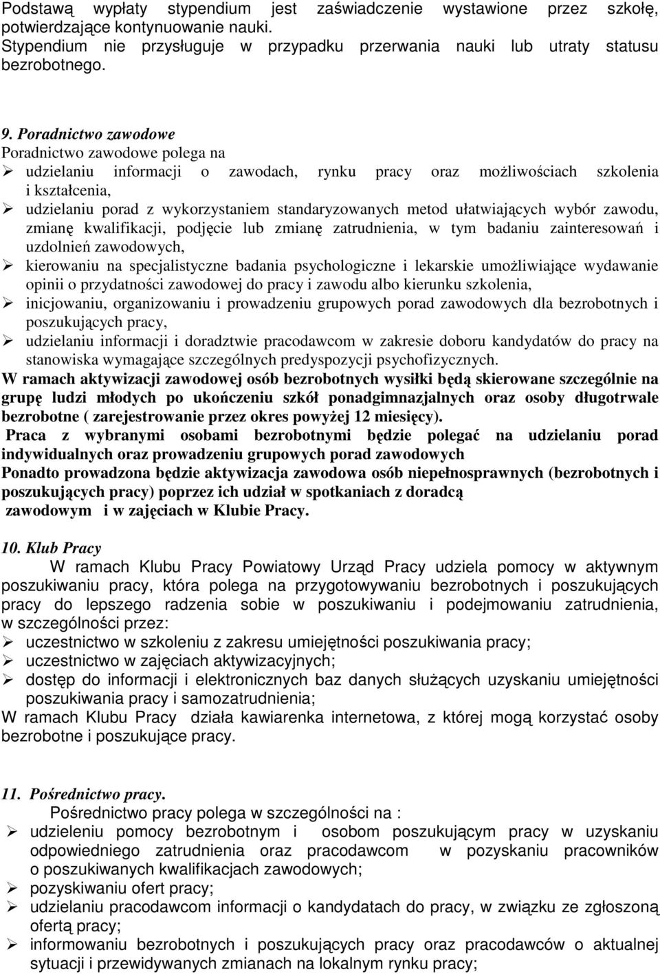 ułatwiających wybór zawodu, zmianę kwalifikacji, podjęcie lub zmianę zatrudnienia, w tym badaniu zainteresowań i uzdolnień zawodowych, kierowaniu na specjalistyczne badania psychologiczne i lekarskie