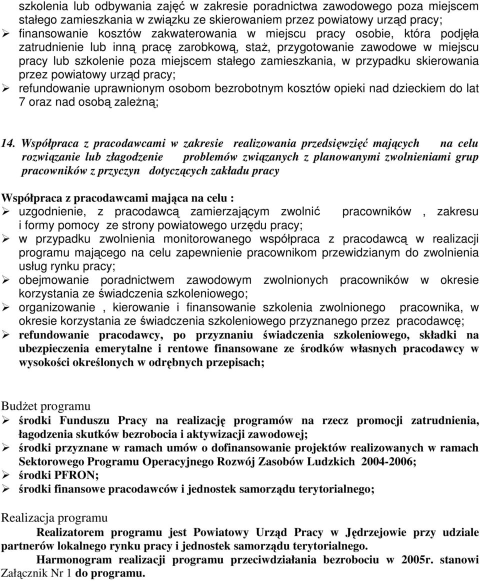 powiatowy urząd pracy; refundowanie uprawnionym osobom bezrobotnym kosztów opieki nad dzieckiem do lat 7 oraz nad osobą zaleŝną; 14.