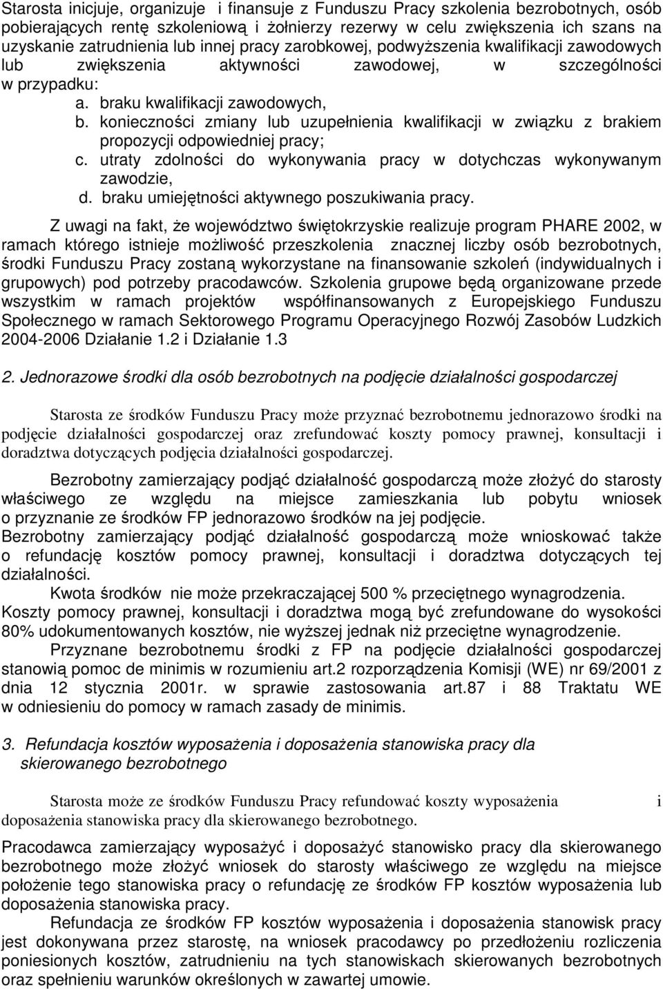 konieczności zmiany lub uzupełnienia kwalifikacji w związku z brakiem propozycji odpowiedniej pracy; c. utraty zdolności do wykonywania pracy w dotychczas wykonywanym zawodzie, d.