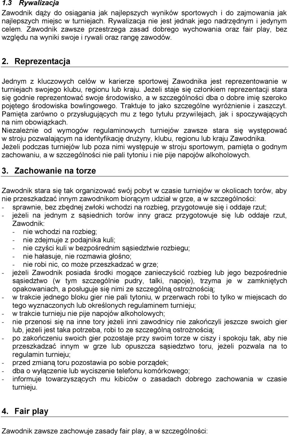 Reprezentacja Jednym z kluczowych celów w karierze sportowej Zawodnika jest reprezentowanie w turniejach swojego klubu, regionu lub kraju.