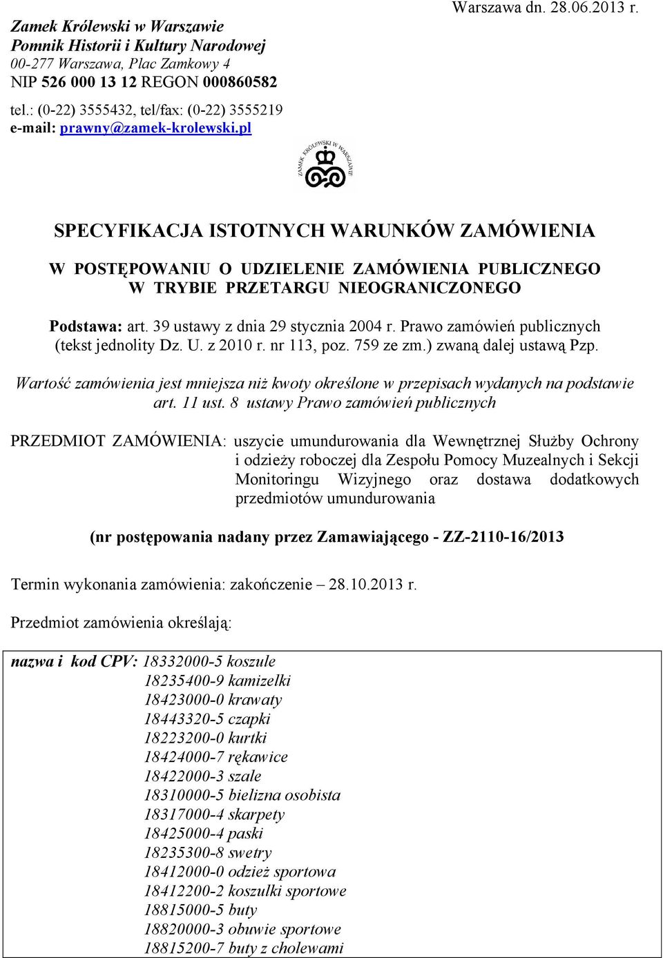 SPECYFIKACJA ISTOTNYCH WARUNKÓW ZAMÓWIENIA W POSTĘPOWANIU O UDZIELENIE ZAMÓWIENIA PUBLICZNEGO W TRYBIE PRZETARGU NIEOGRANICZONEGO Podstawa: art. 39 ustawy z dnia 29 stycznia 2004 r.
