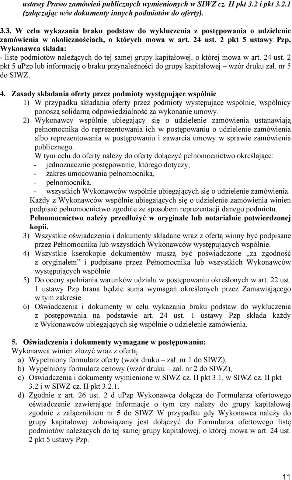 2 pkt 5 upzp lub informację o braku przynależności do grupy kapitałowej wzór druku zał. nr 5 do SIWZ. 4.