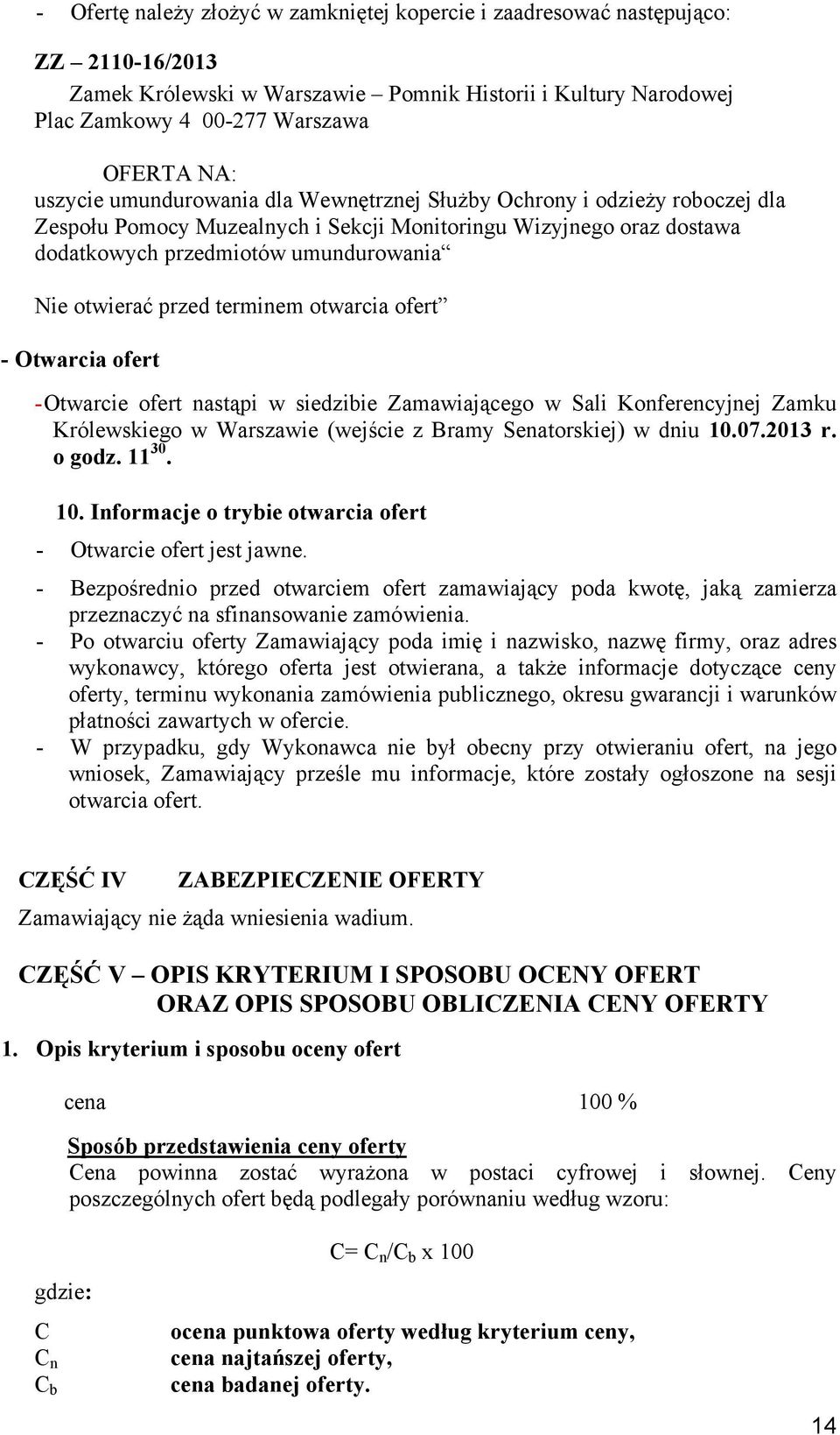 przed terminem otwarcia ofert - Otwarcia ofert - Otwarcie ofert nastąpi w siedzibie Zamawiającego w Sali Konferencyjnej Zamku Królewskiego w Warszawie (wejście z Bramy Senatorskiej) w dniu 10.07.