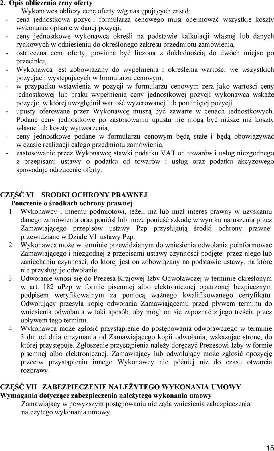 dokładnością do dwóch miejsc po przecinku, - Wykonawca jest zobowiązany do wypełnienia i określenia wartości we wszystkich pozycjach występujących w formularzu cenowym, - w przypadku wstawienia w