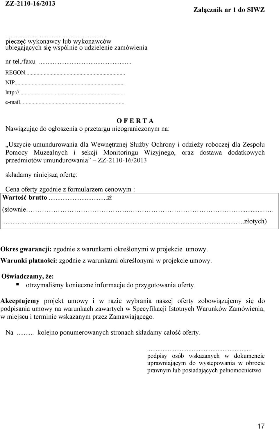 Wizyjnego, oraz dostawa dodatkowych przedmiotów umundurowania ZZ-2110-16/2013 składamy niniejszą ofertę: Cena oferty zgodnie z formularzem cenowym : Wartość brutto...zł (słownie.